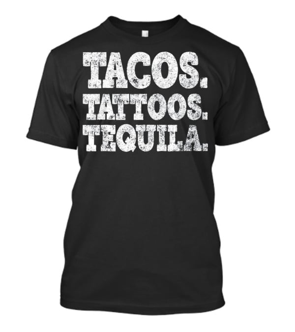 Tacos Tattoos And Tequila Cinco De Mayo Celebration Essentials T-Shirt