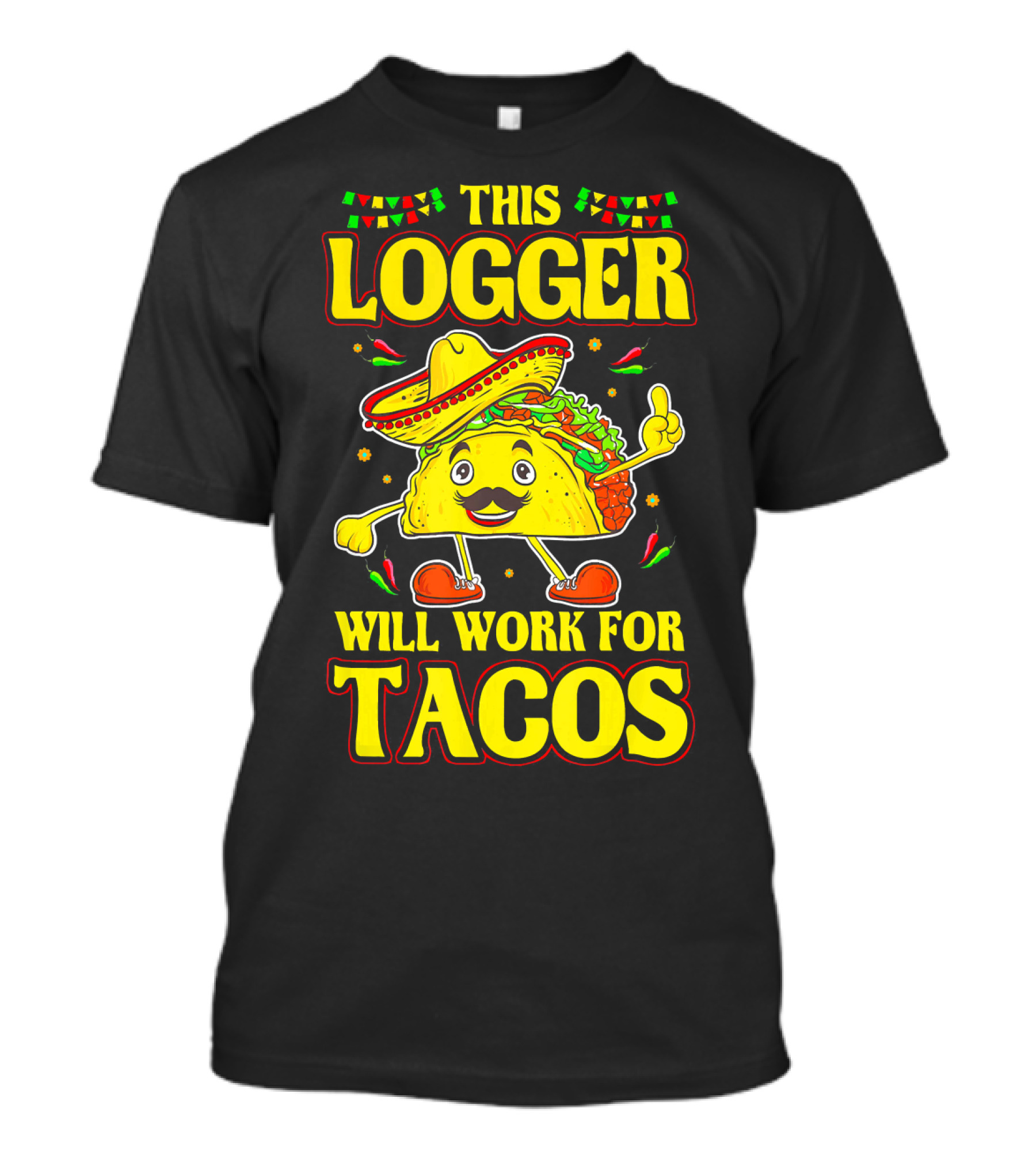 This Logger Will Work For Tacos T-Shirt
