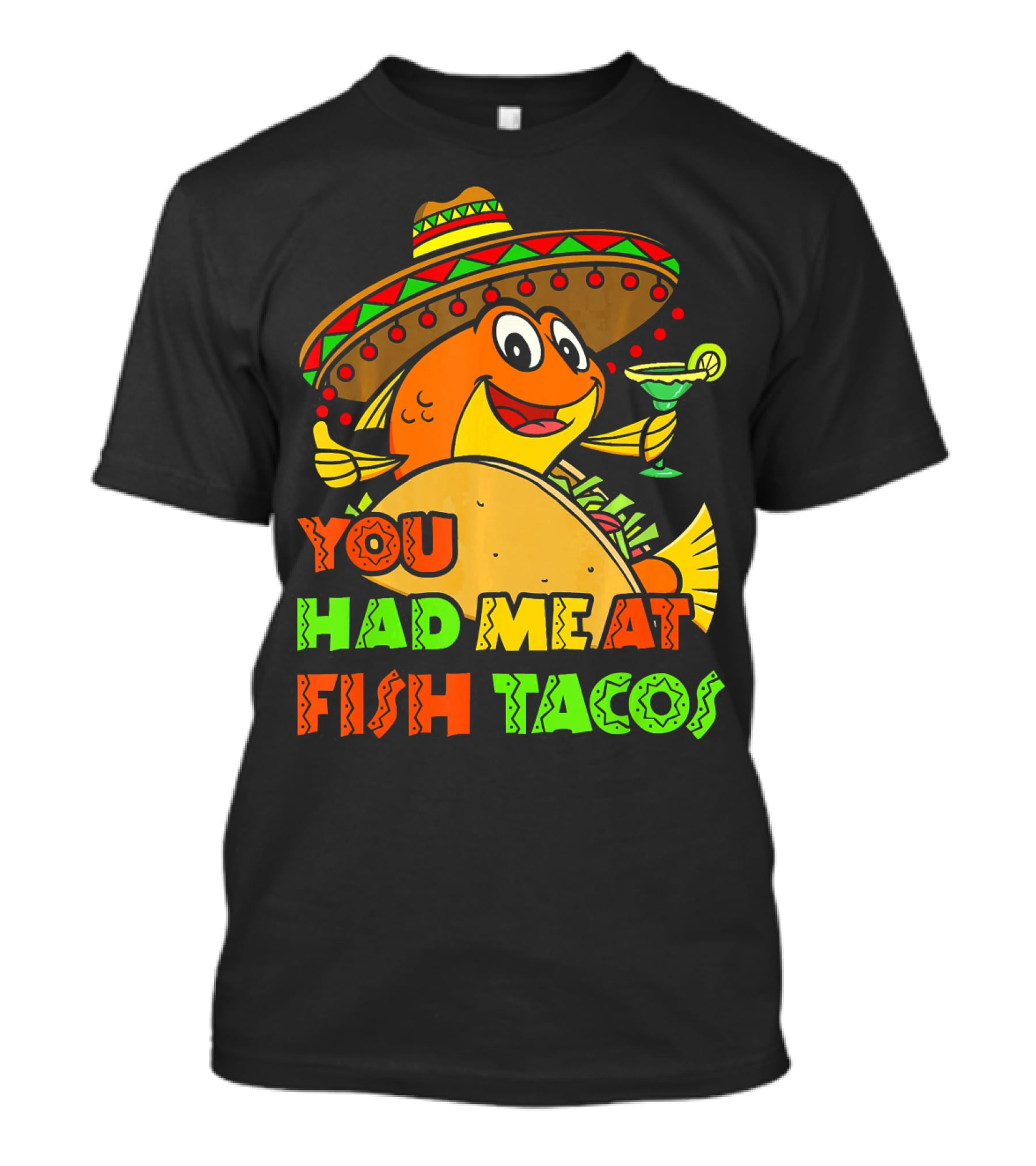 You Had Me At Fish Tacos Sombrero-Wearing Fish With Margaritas T-Shirt