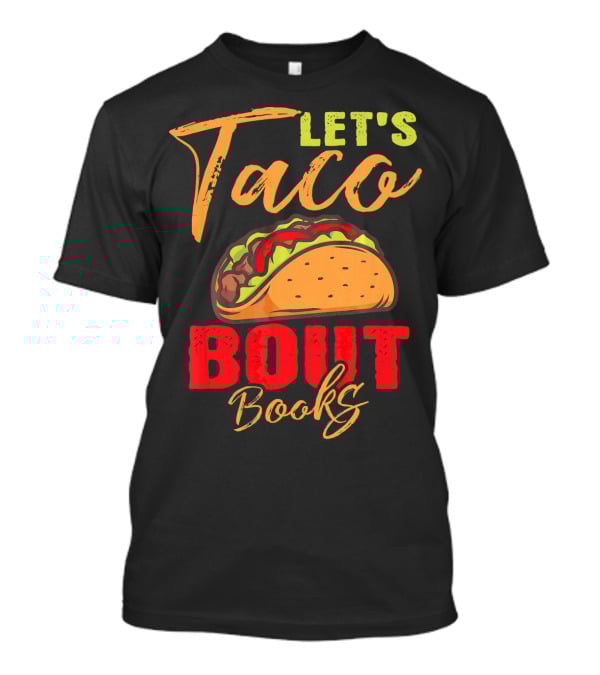 Let's Taco Bout Books Reading Lovers Mexi Fiesta T-Shirt