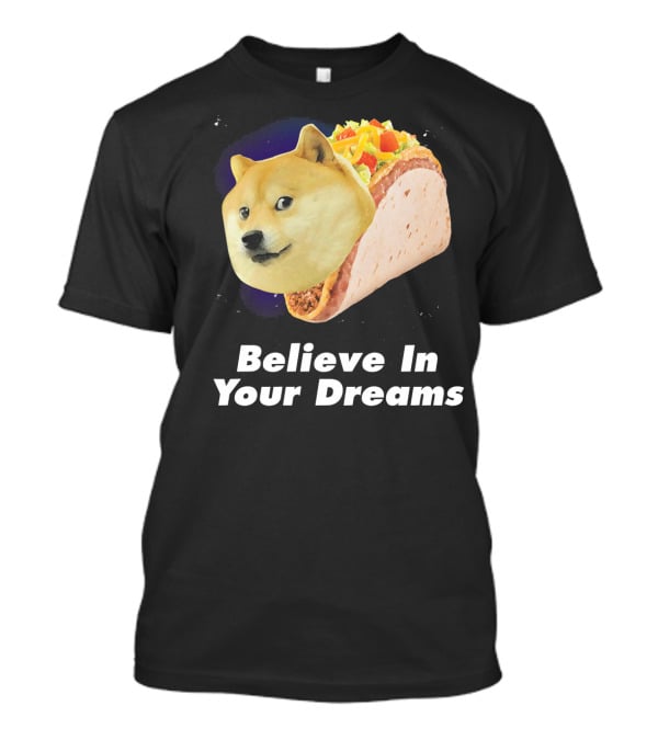 Believe In Your Dreams Doge Space Taco T-Shirt