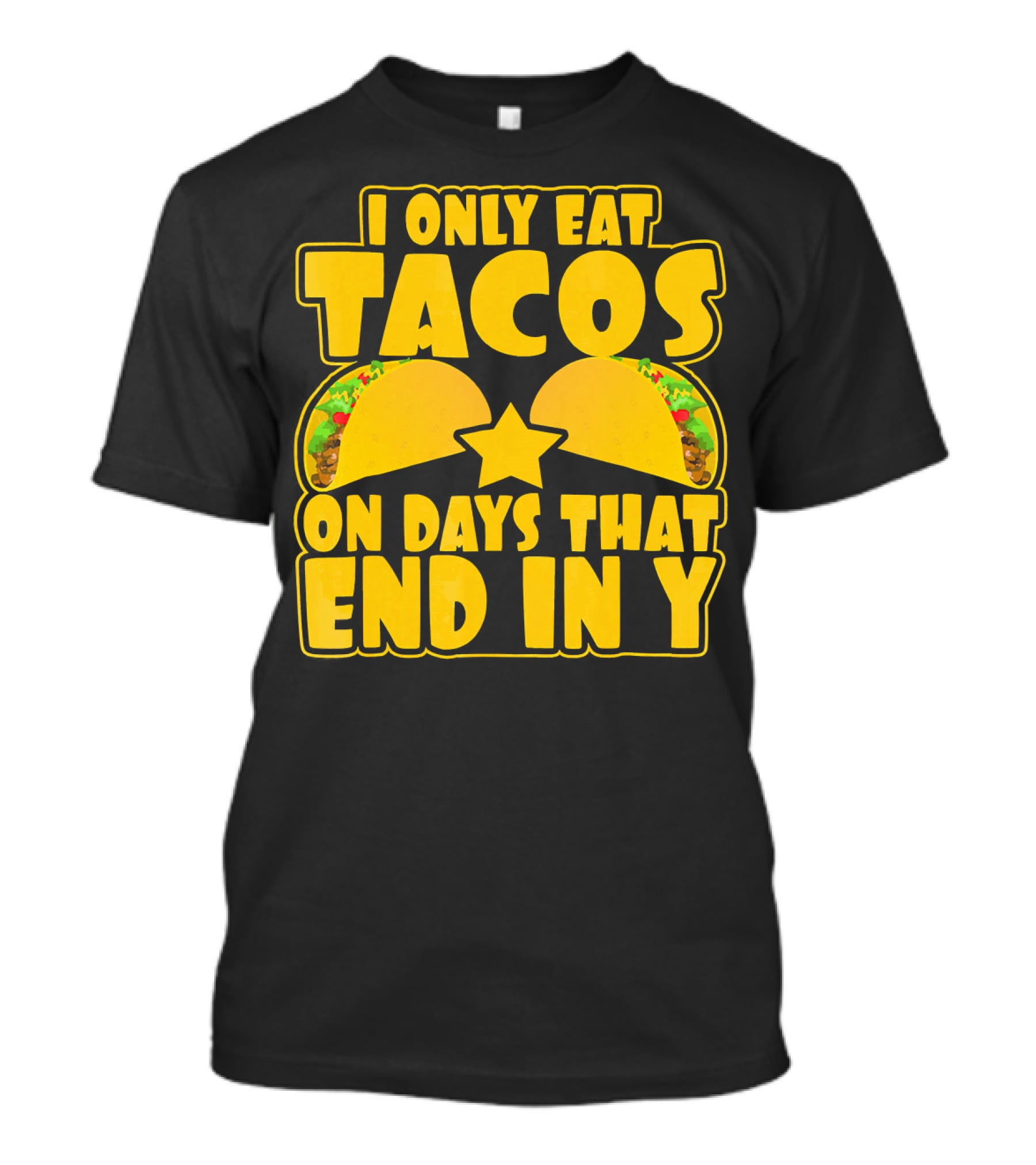 I Only Eat Tacos On Days That End In Y T-Shirt
