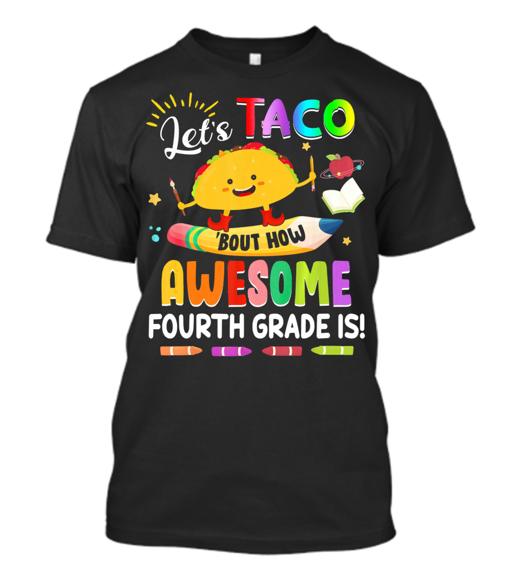 Let's Taco Bout How Awesome Fourth Grade Is Crayons Taco Pencil Book Apple T-Shirt