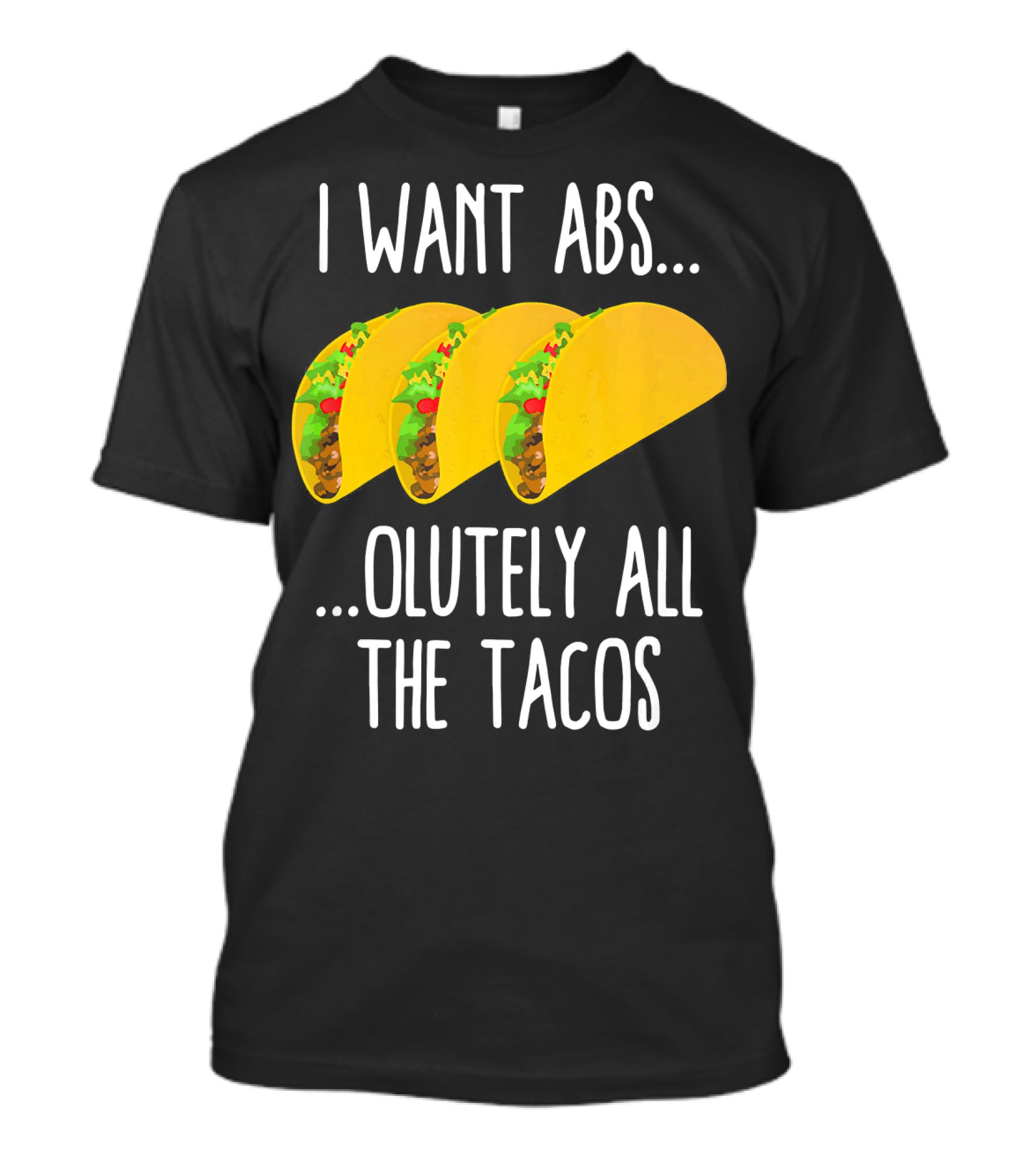 I Want Abs Absolutely All The Tacos Fitness Exercise Lovers Taq T-Shirt
