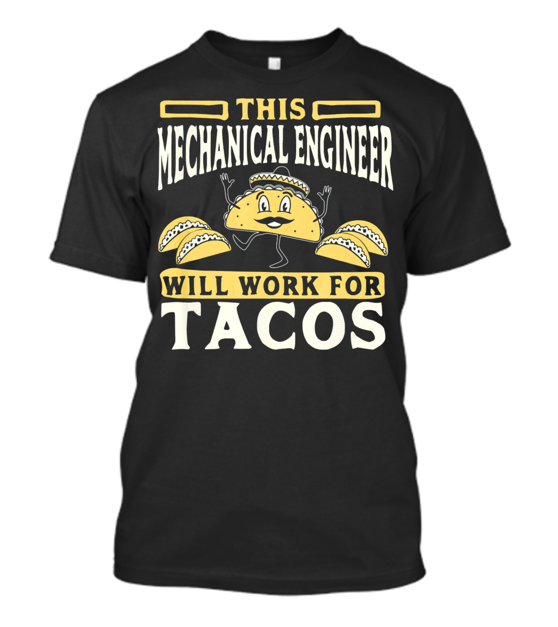 This Mechanical Engineer Will Work For Tacos T-Shirt