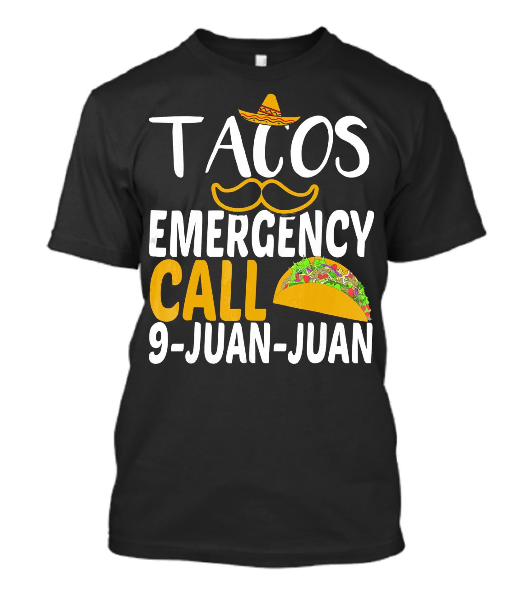 Tacos Emergency Call 9 Juan Juan Sombrero Mustache Taco T-Shirt