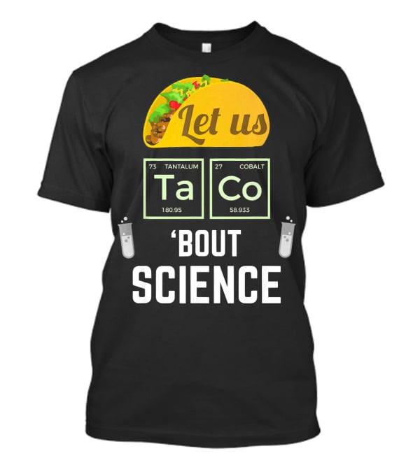 Let Us Taco TaCo 'Bout Science T-Shirt