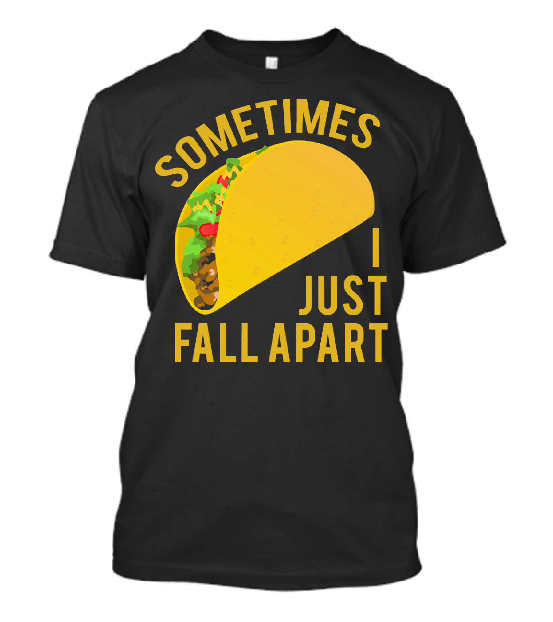 Sometimes I Just Fall Apart Taco Humor T-Shirt