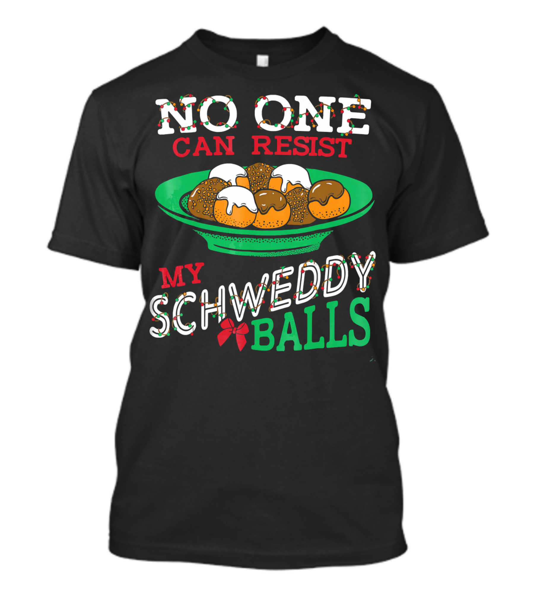 No One Can Resist My Schweddy Balls Christmas Holiday Humor T-Shirt