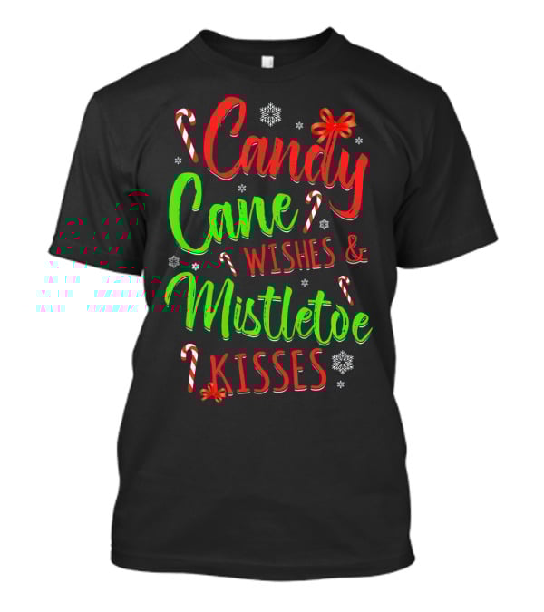 Candy Cane Wishes And Mistletoe Kisses Holiday Festive T-Shirt
