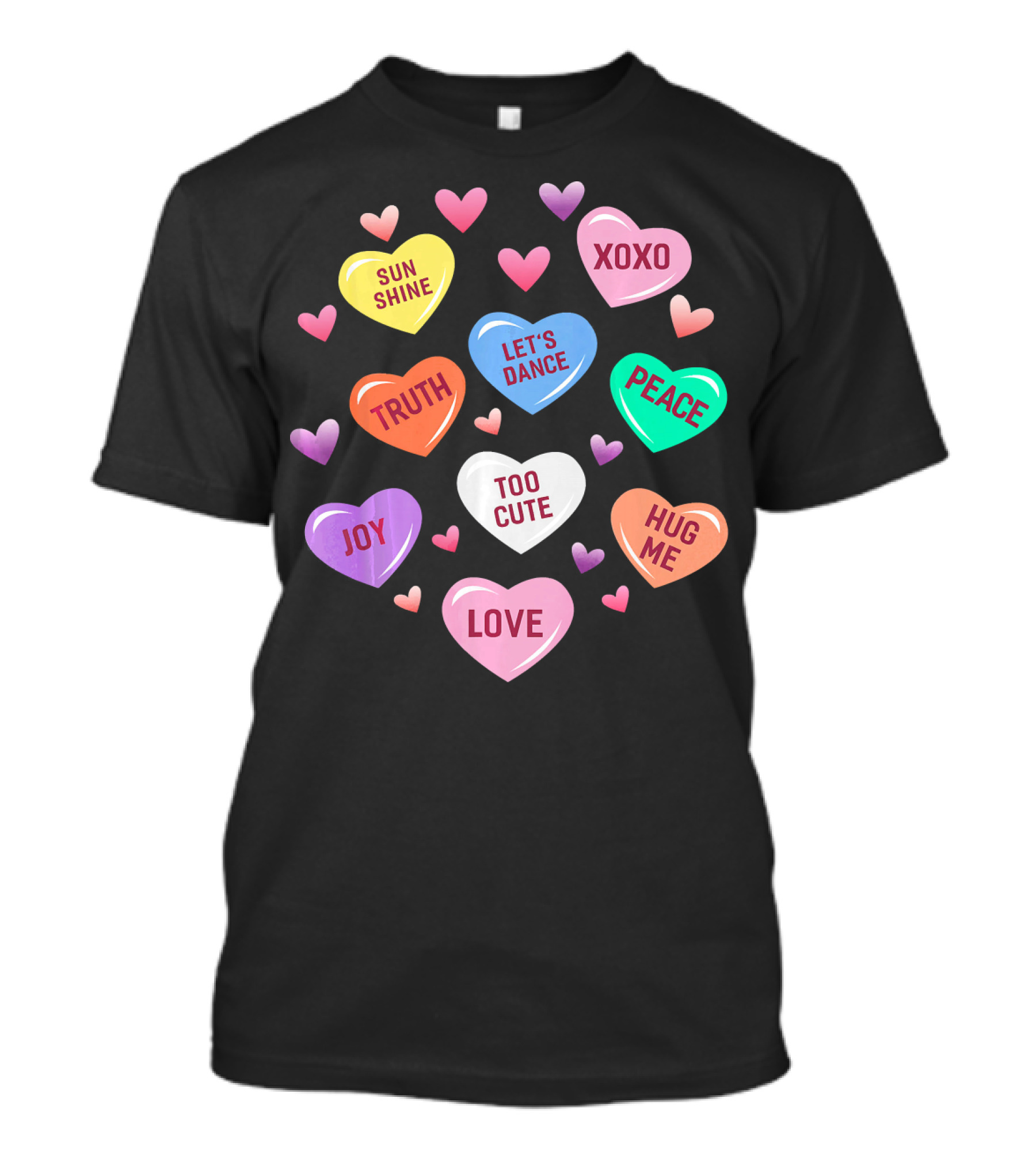 Valentines Day Heart Candy XOXO Love Joy Peace Truth Let's Dance Hug Me Sunshine Too Cute T-Shirt