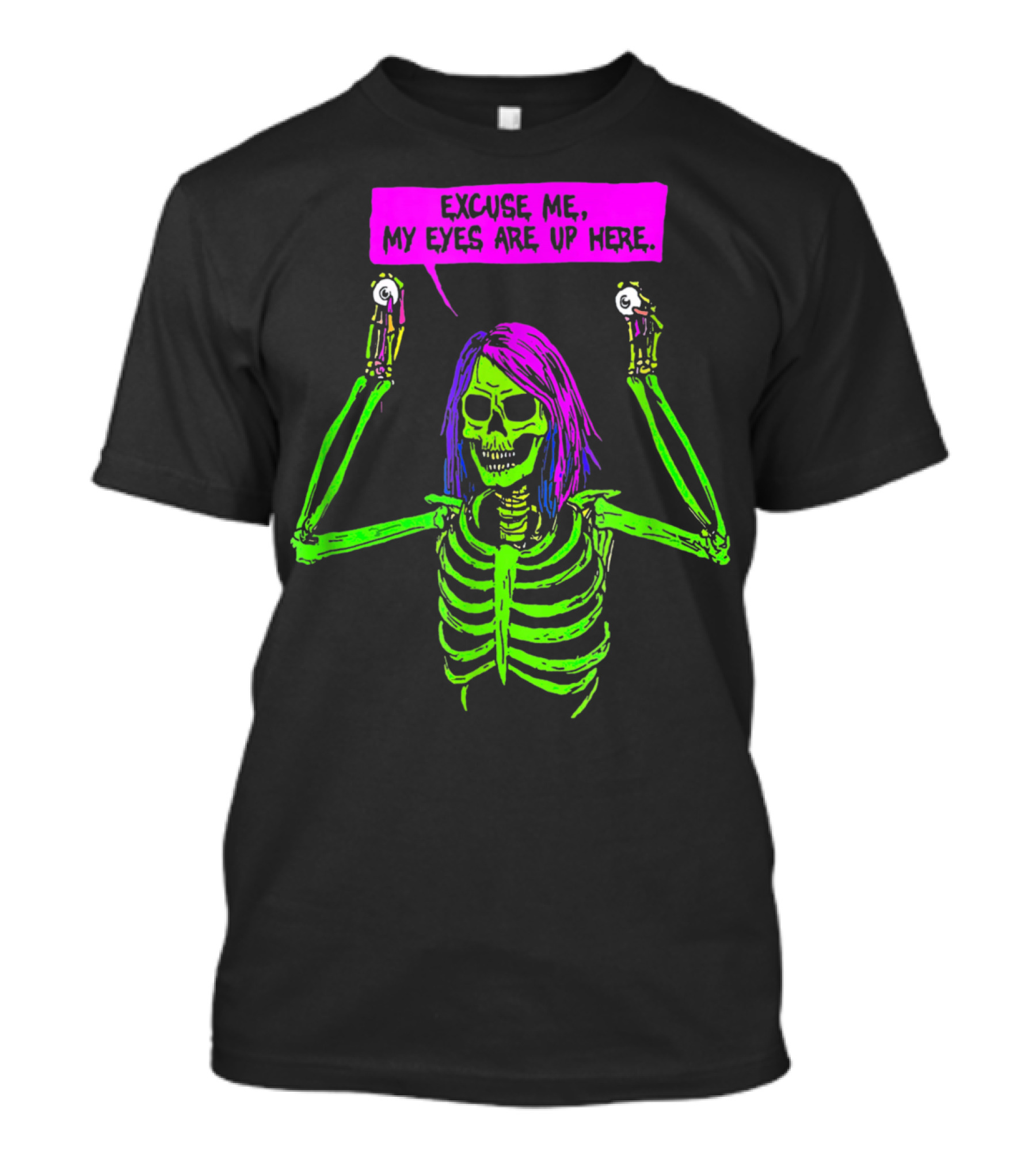 Excuse Me My Eyes Are Up Here Funny Skeleton Neon Green And Purple T-Shirt