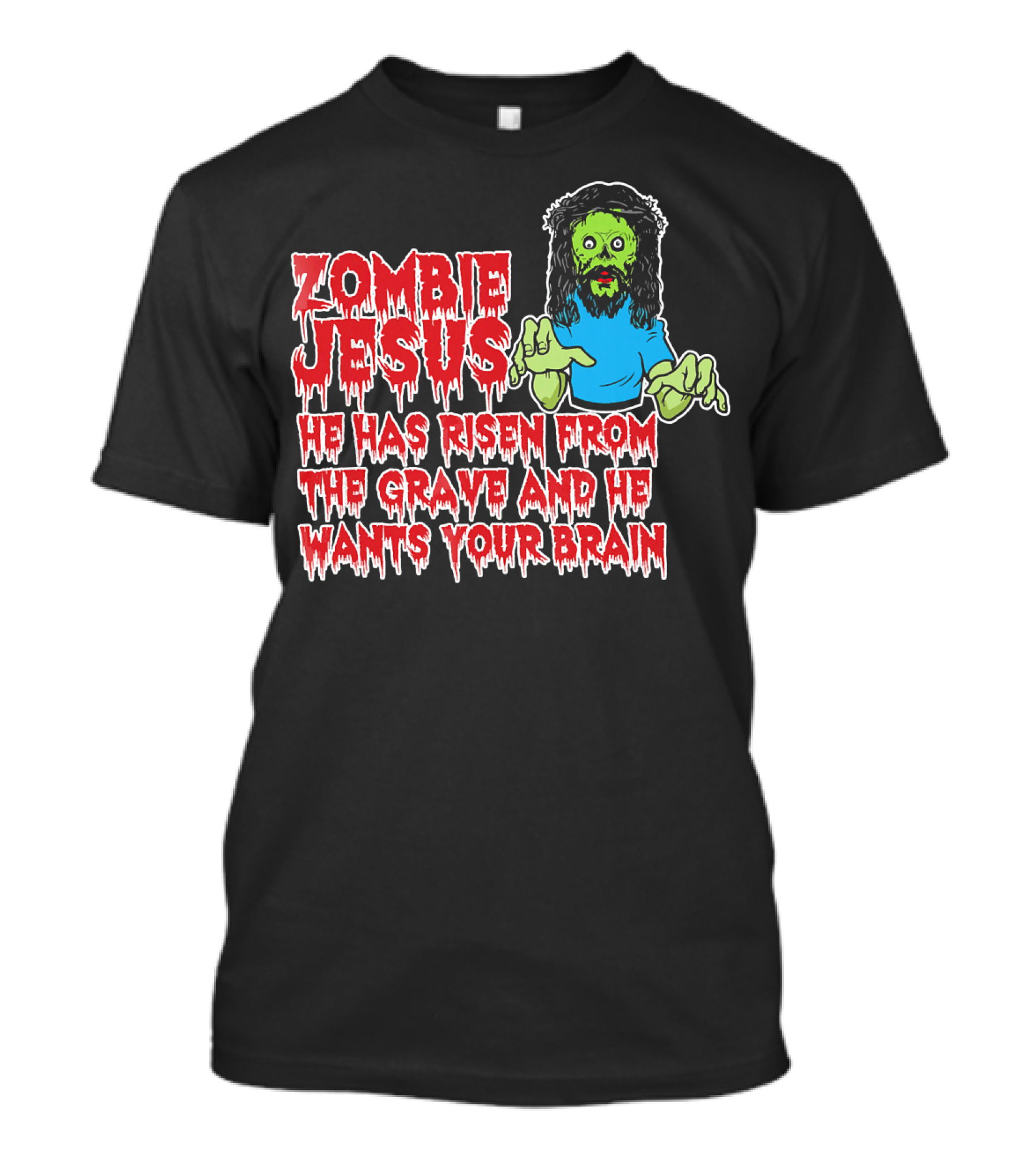 Zombie Jesus He Has Risen From The Grave And He Wants Your Brain T-Shirt