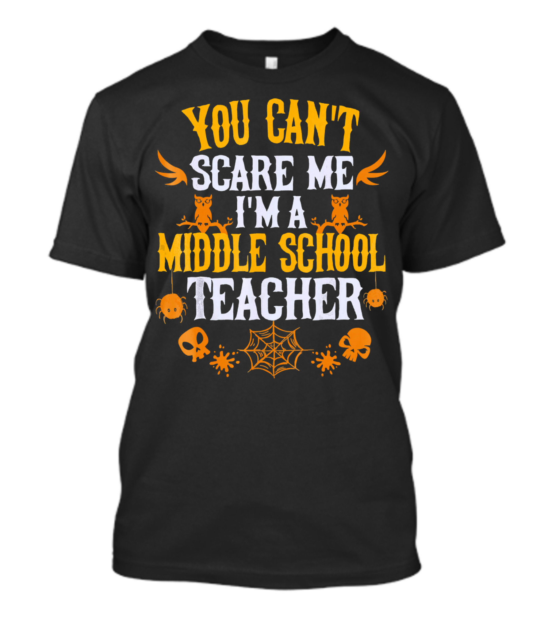 You Can't Scare Me I'm A Middle School Teacher Halloween Owls Skulls Spiders Webs T-Shirt