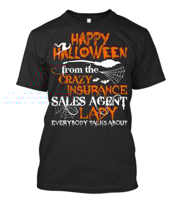 Happy Halloween From The Crazy Insurance Sales Agent Lady Everybody Talks About T-Shirt