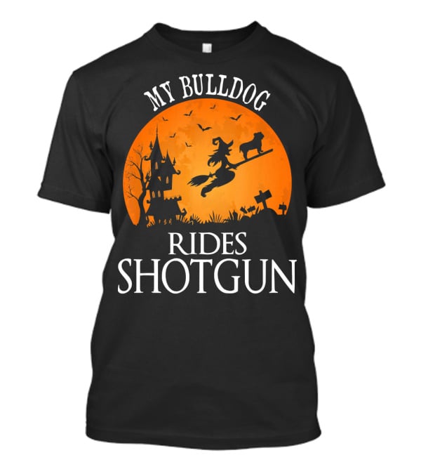 My Bulldog Rides Shotgun Witch Halloween Scene T-Shirt