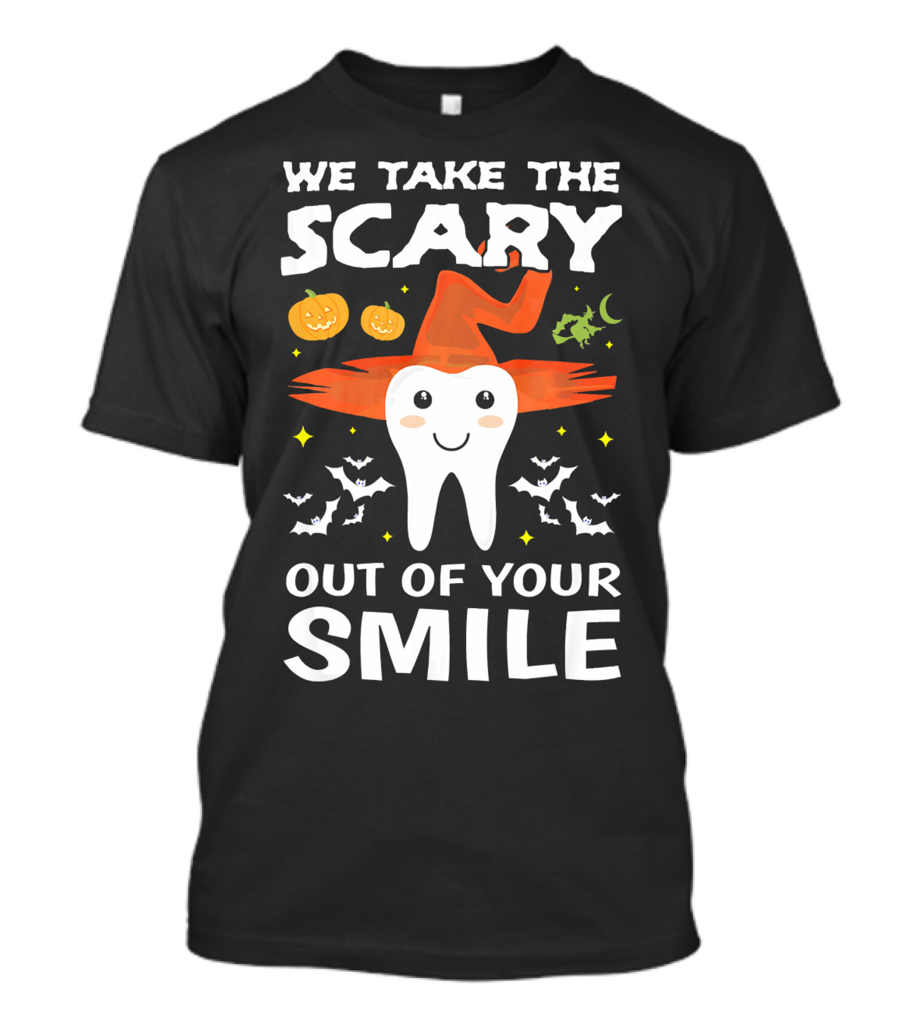 We Take The Scary Out Of Your Smile Cute Monster Tooth Dentist Halloween Out T-Shirt