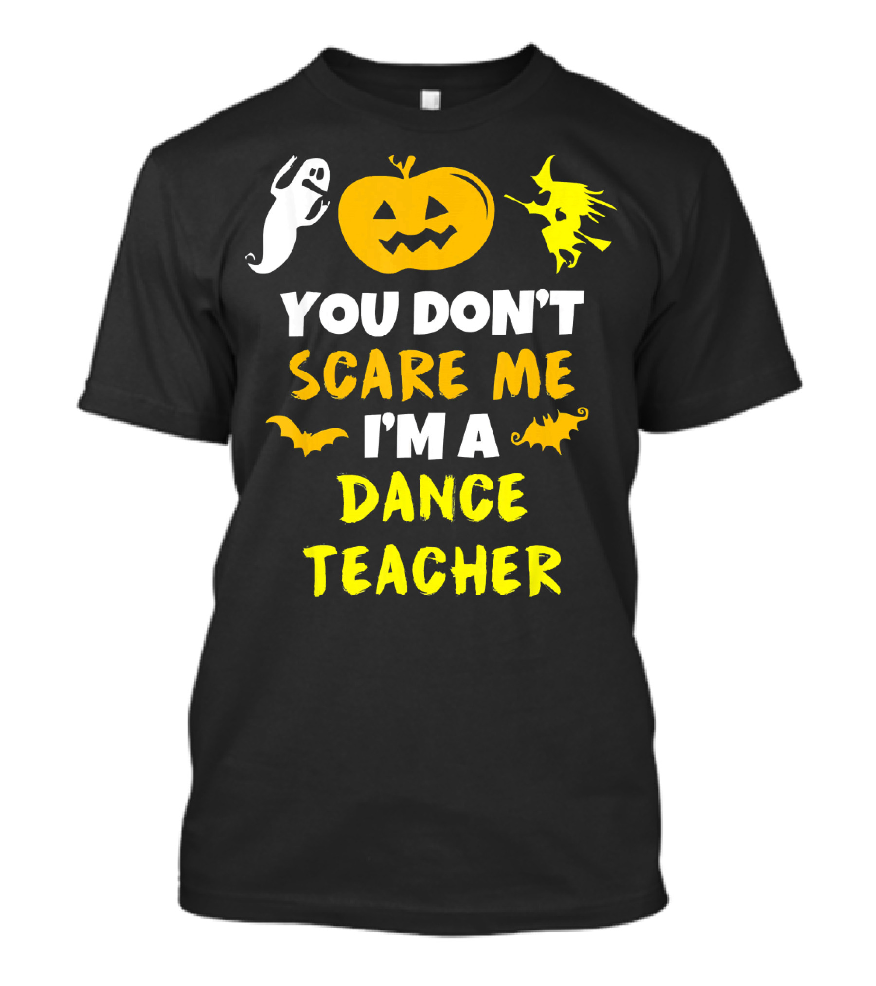 Halloween You Don't Scare Me I'm A Dance Teacher Ghost Pumpkin Witch Bats T-Shirt