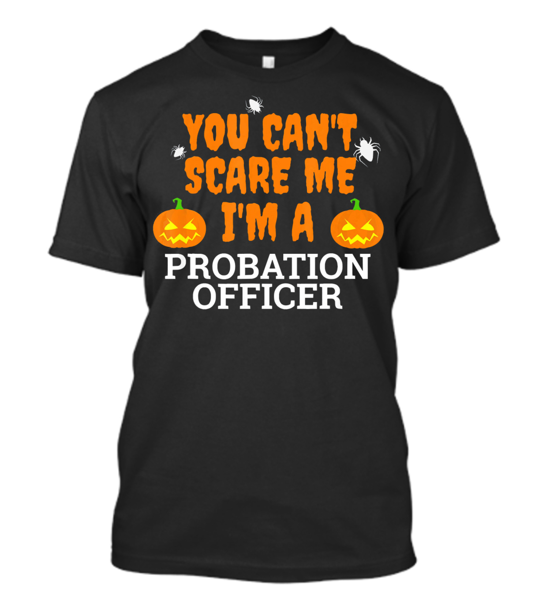 You Can't Scare Me I'm A Probation Officer Jack-O'-Lantern Halloween T-Shirt