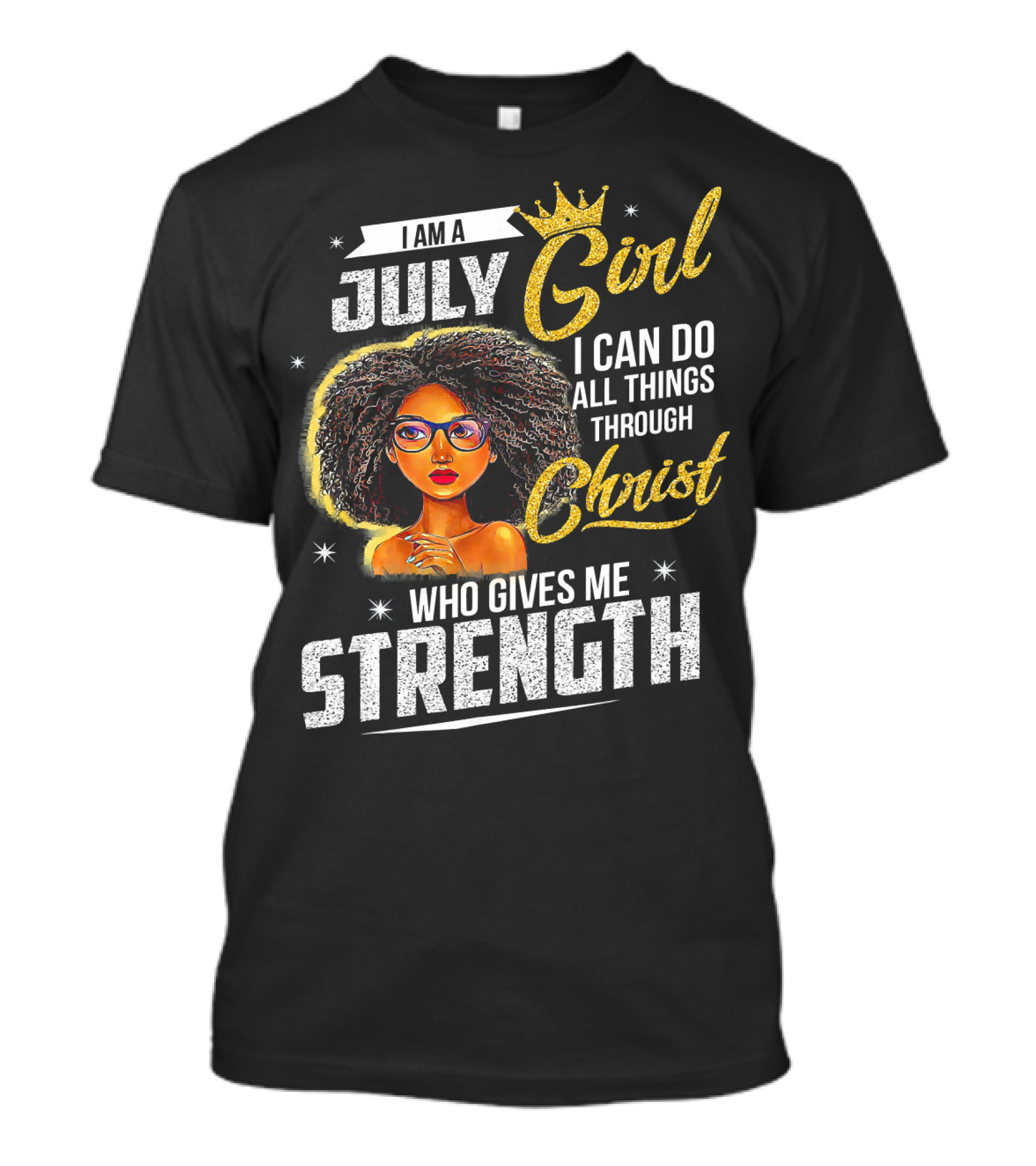 I Am A July Girl I Can Do All Things Through Christ Who Gives Me Strength T-Shirt