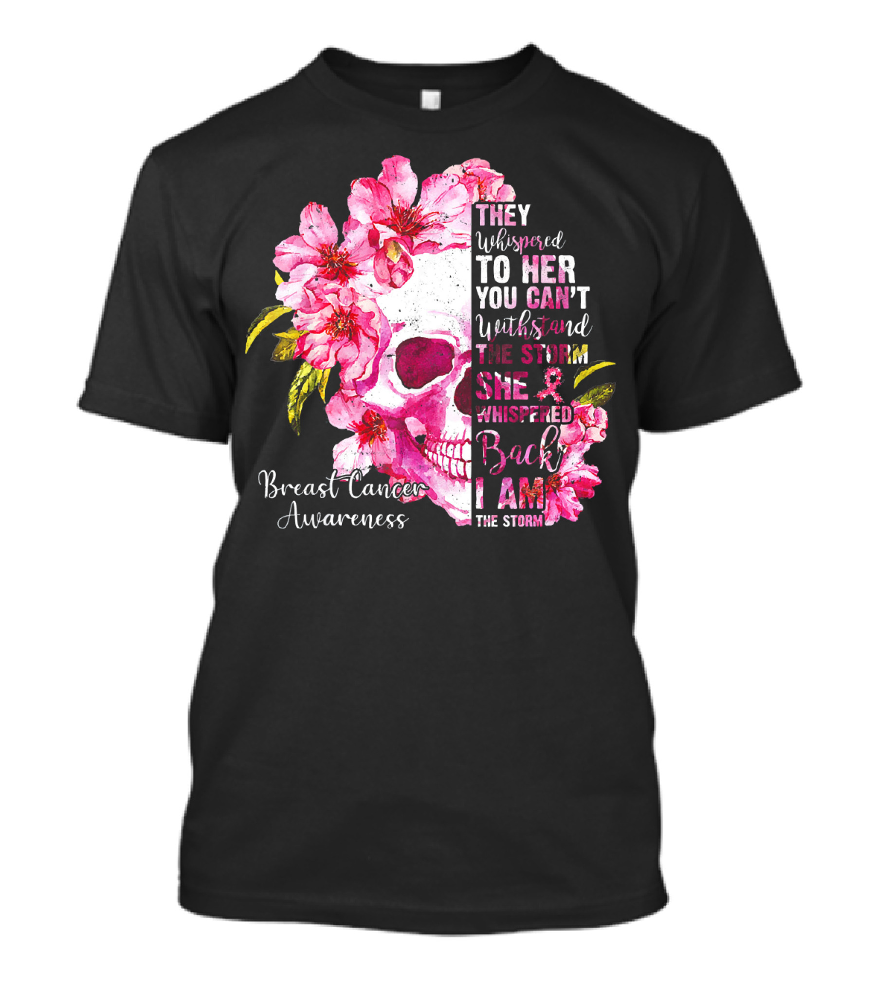 They Whispered To Her You Can't Withstand The Storm She Whispered Back I Am The Storm Breast Cancer Awareness T-Shirt