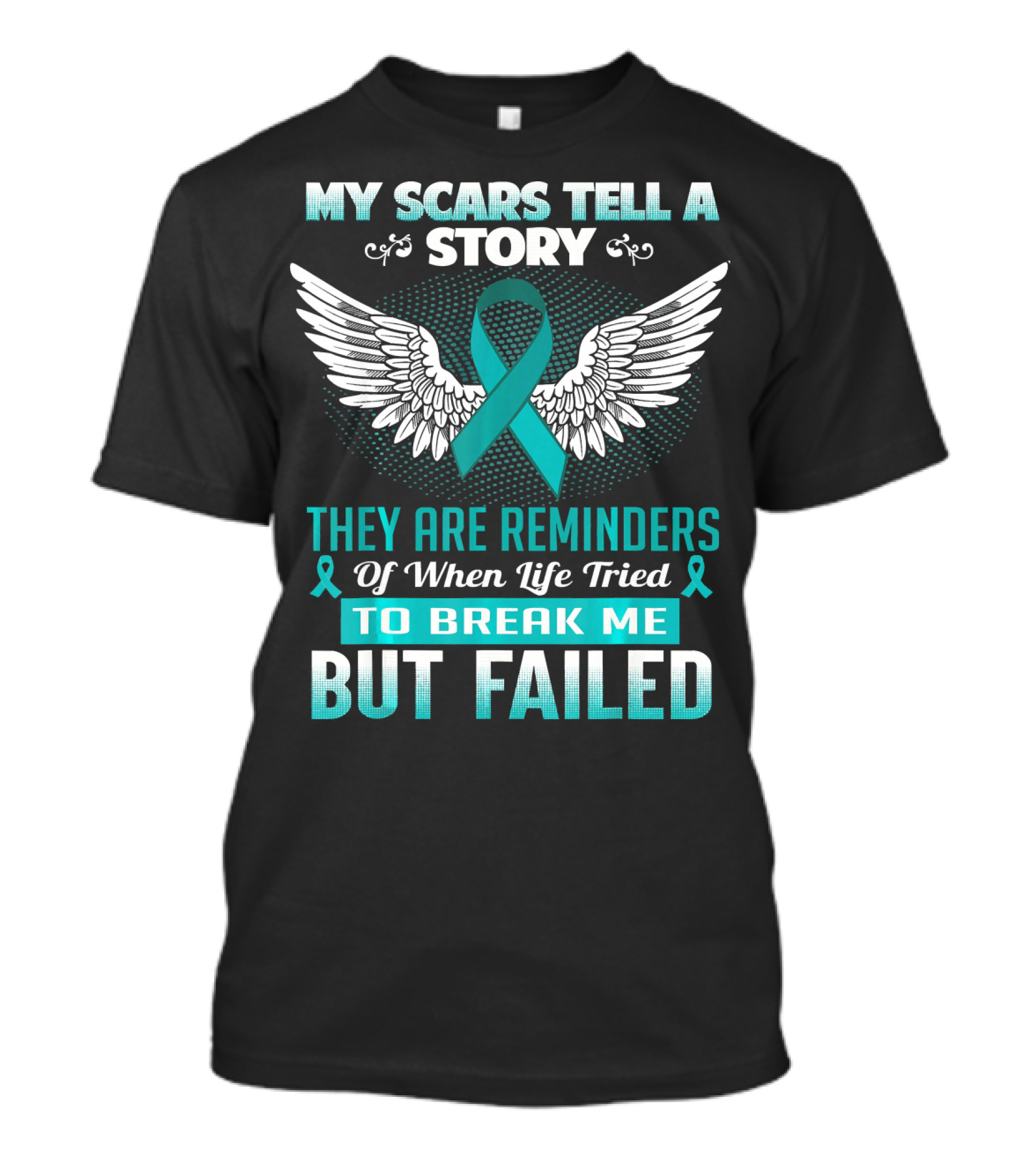 My Scars Tell A Story They Are Reminders Of When Life Tried To Break Me But Failed Ovarian Cancer T-Shirt