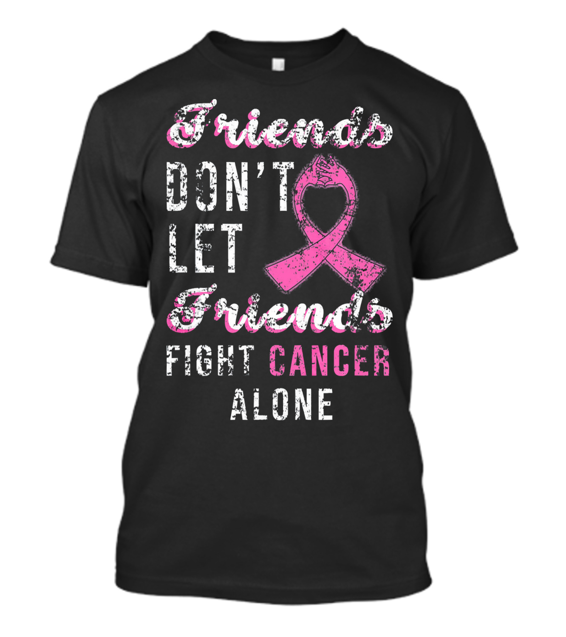 Friends Don't Let Friends Fight Cancer Alone Pink T-Shirt