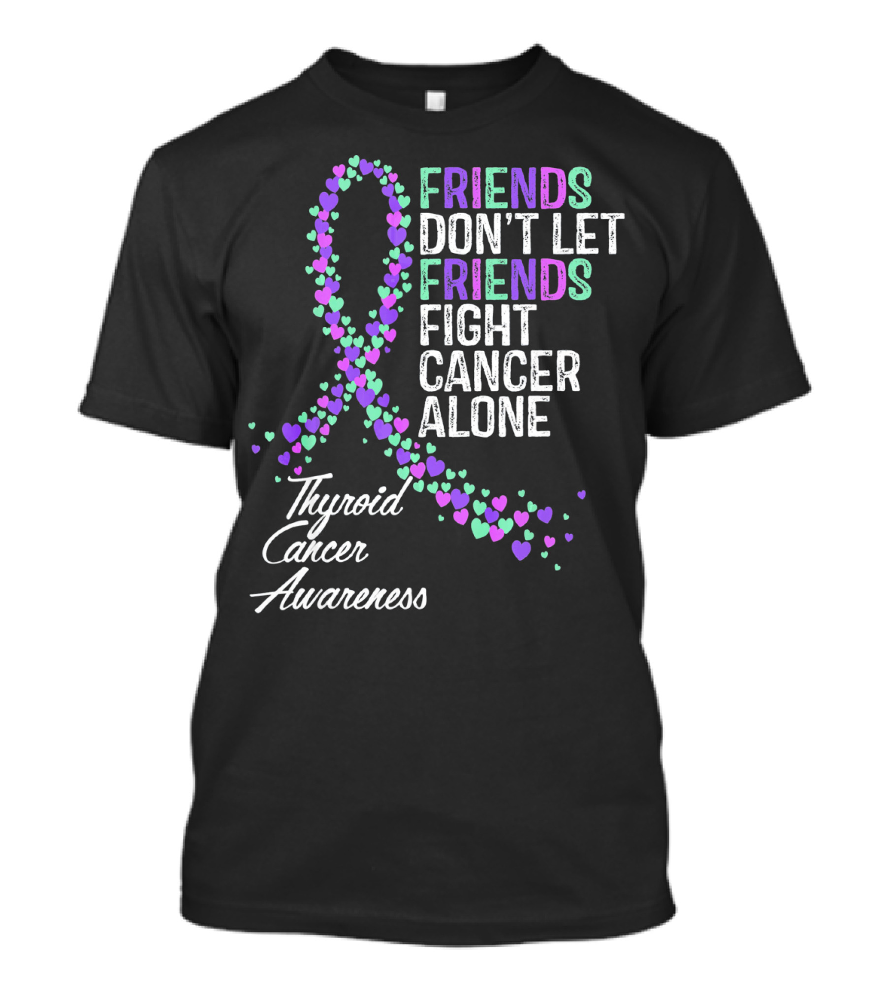 FRIENDS DON'T LET FRIENDS FIGHT CANCER ALONE THYROID CANCER AWARENESS T-Shirt
