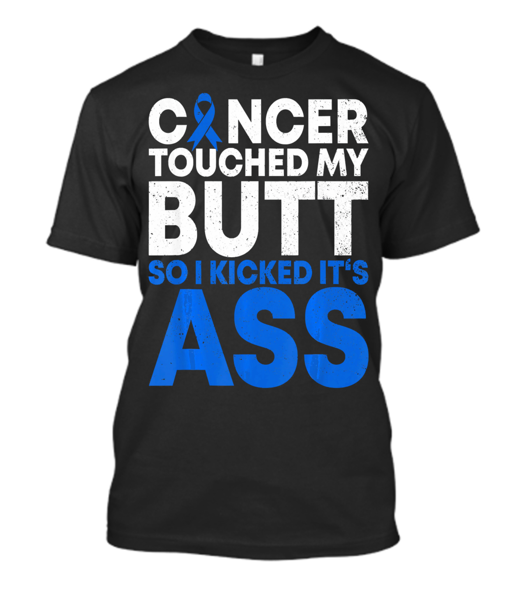 Cancer Touched My Butt So I Kicked It's Ass T-Shirt
