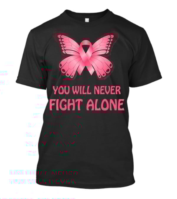 You Will Never Fight Alone Cancer Awareness Pink Ribbon Butterfly T-Shirt