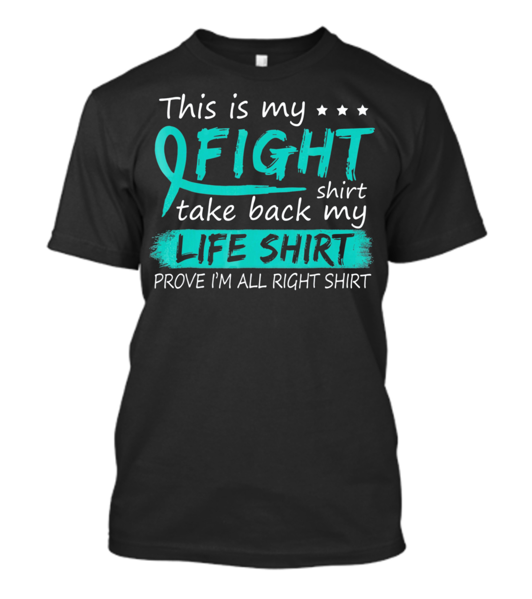 This Is My Fight Take Back My Life Prove I'm All Right Ovarian Cancer T-Shirt
