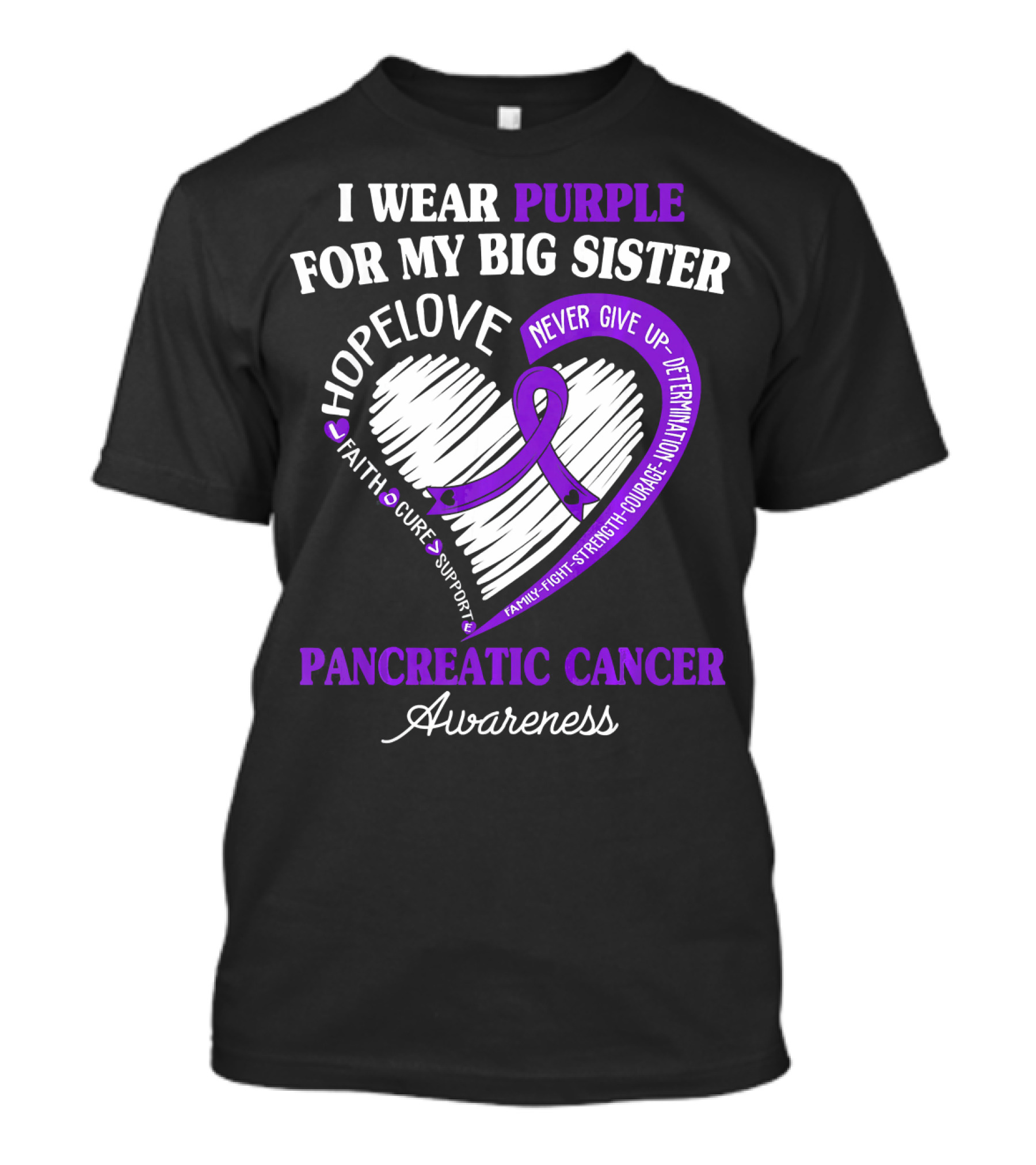 I Wear Purple For My Big Sister Pancreatic Cancer Awareness Hope Love Faith Courage Strength T-Shirt