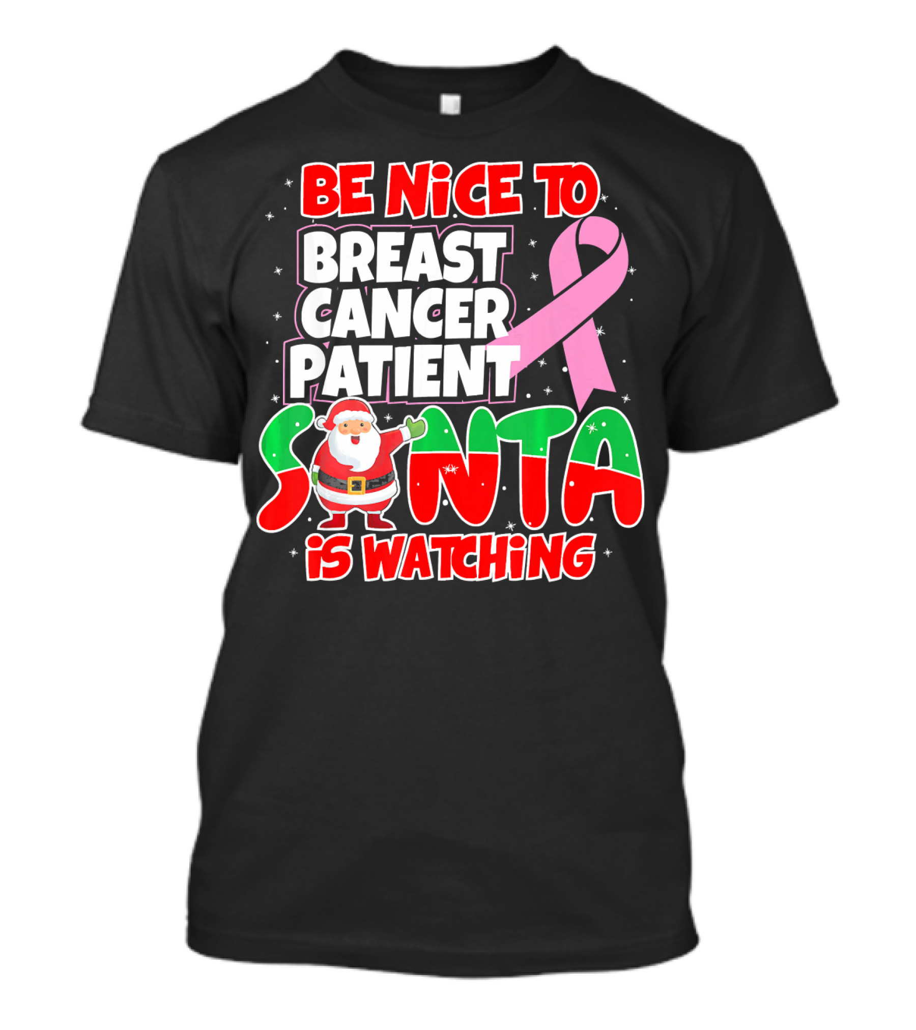 Be Nice To Breast Cancer Patient Santa Is Watching T-Shirt