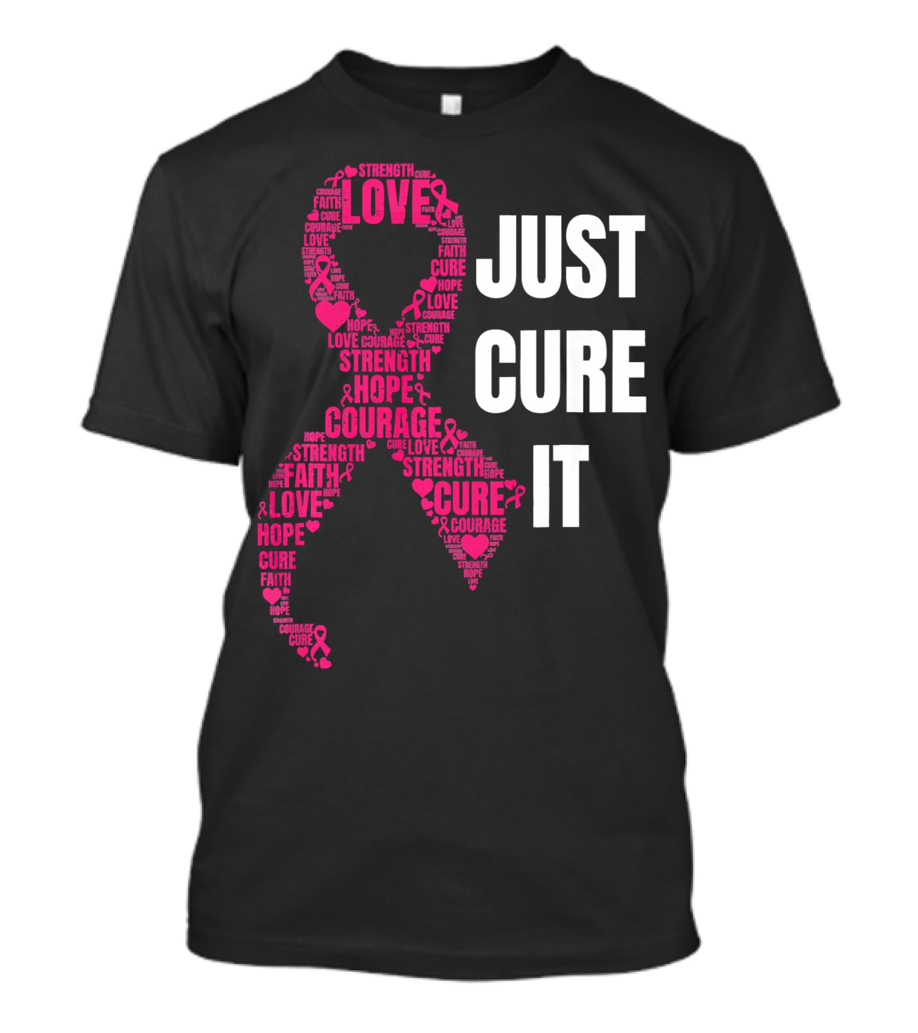 Just Cure It Pink Ribbon Love Hope Strength Courage Faith T-Shirt
