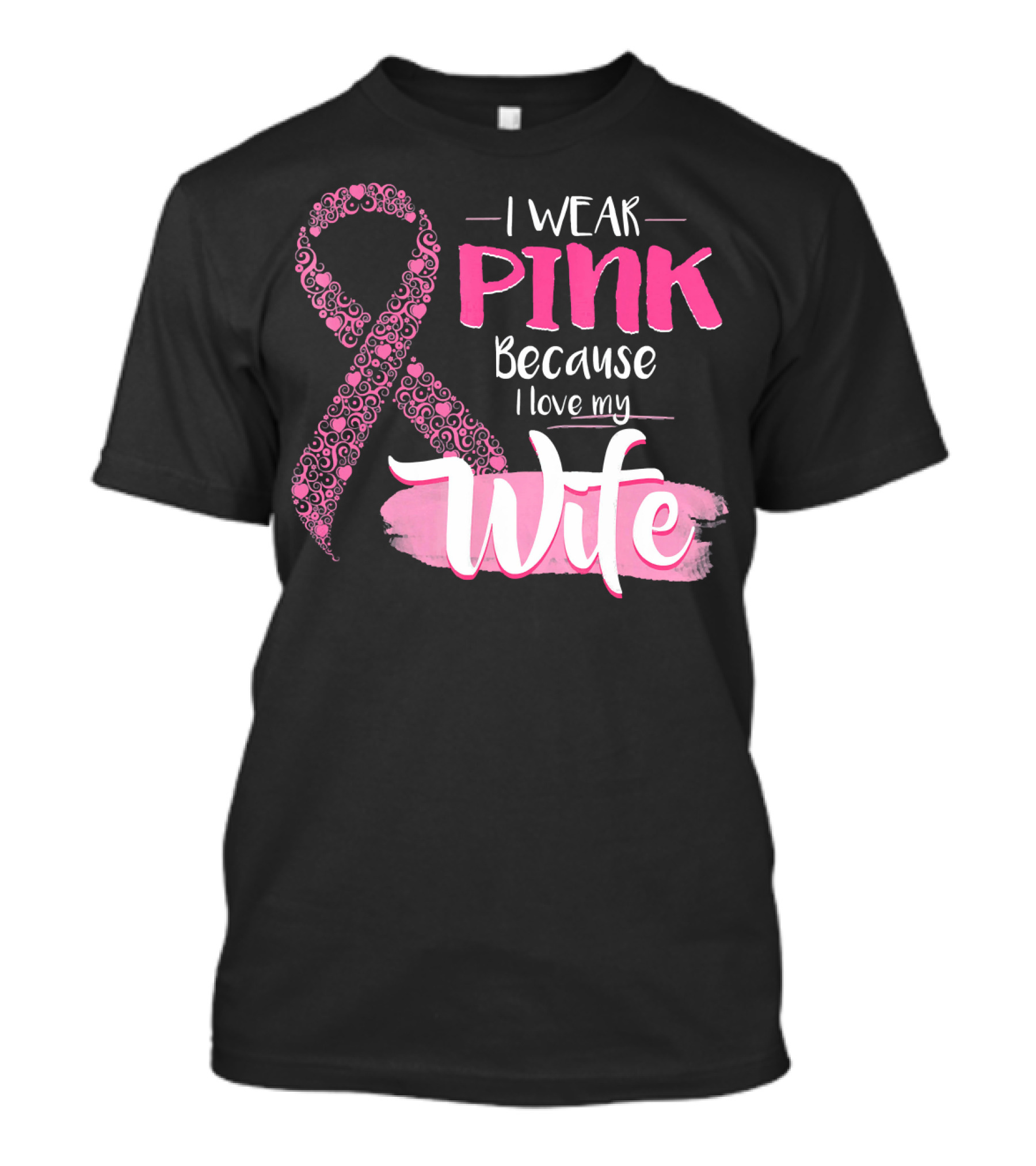 I Wear Pink Because I Love My Wife Ribbon Breast T-Shirt
