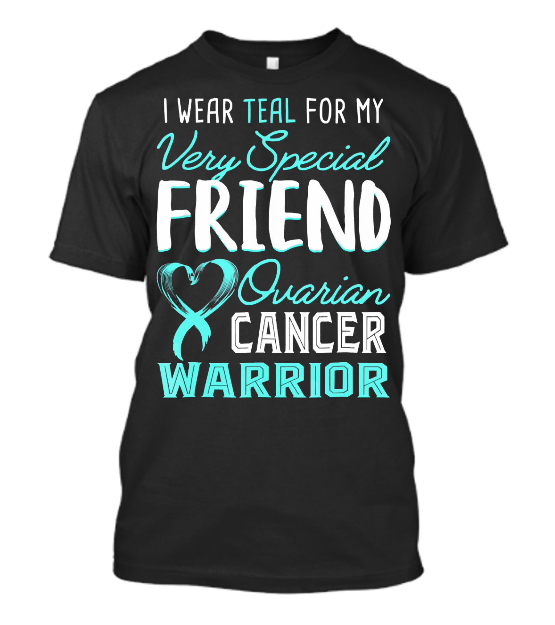 I Wear Teal For My Very Special Friend Ovarian Cancer Warrior T-Shirt