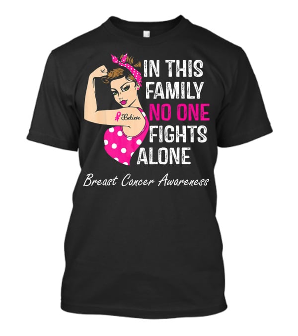 In This Family No One Fights Alone Breast Cancer Awareness Believe T-Shirt