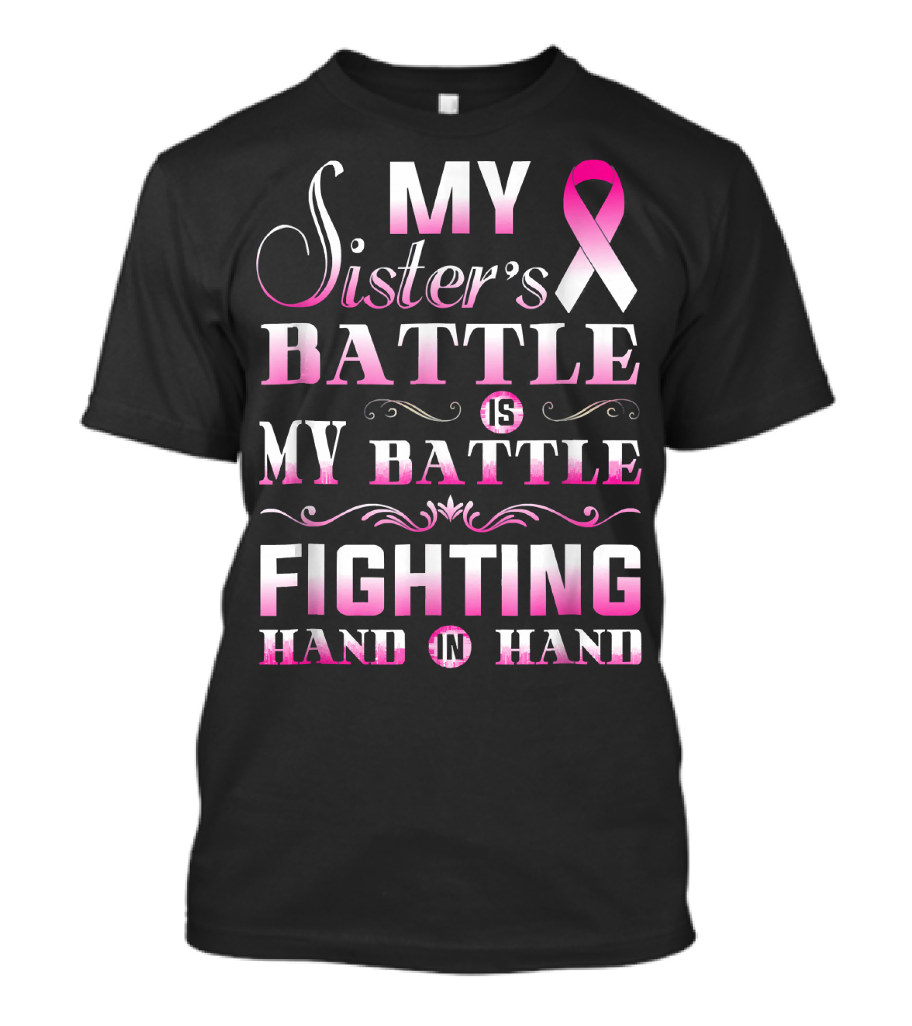 My Sister's Battle Is My Battle Fighting Hand In Hand Pink Ribbon Breast Cancer T-Shirt
