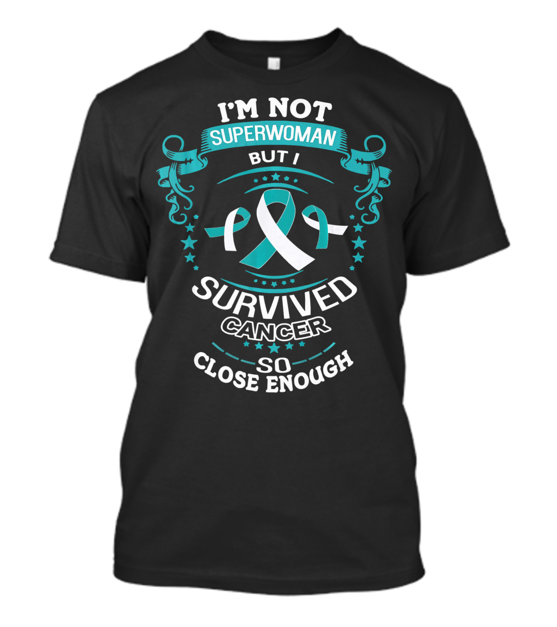 I'm Not Superwoman But I Survived Cancer So Close Enough T-Shirt