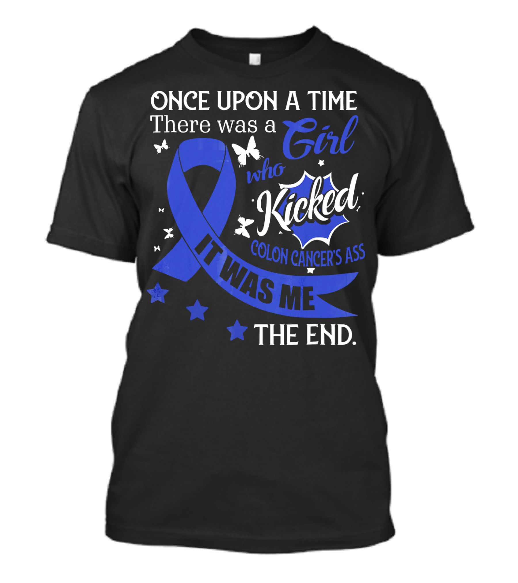 Once Upon A Time There Was A Girl Who Kicked Colon Cancer's Ass It Was Me The End T-Shirt
