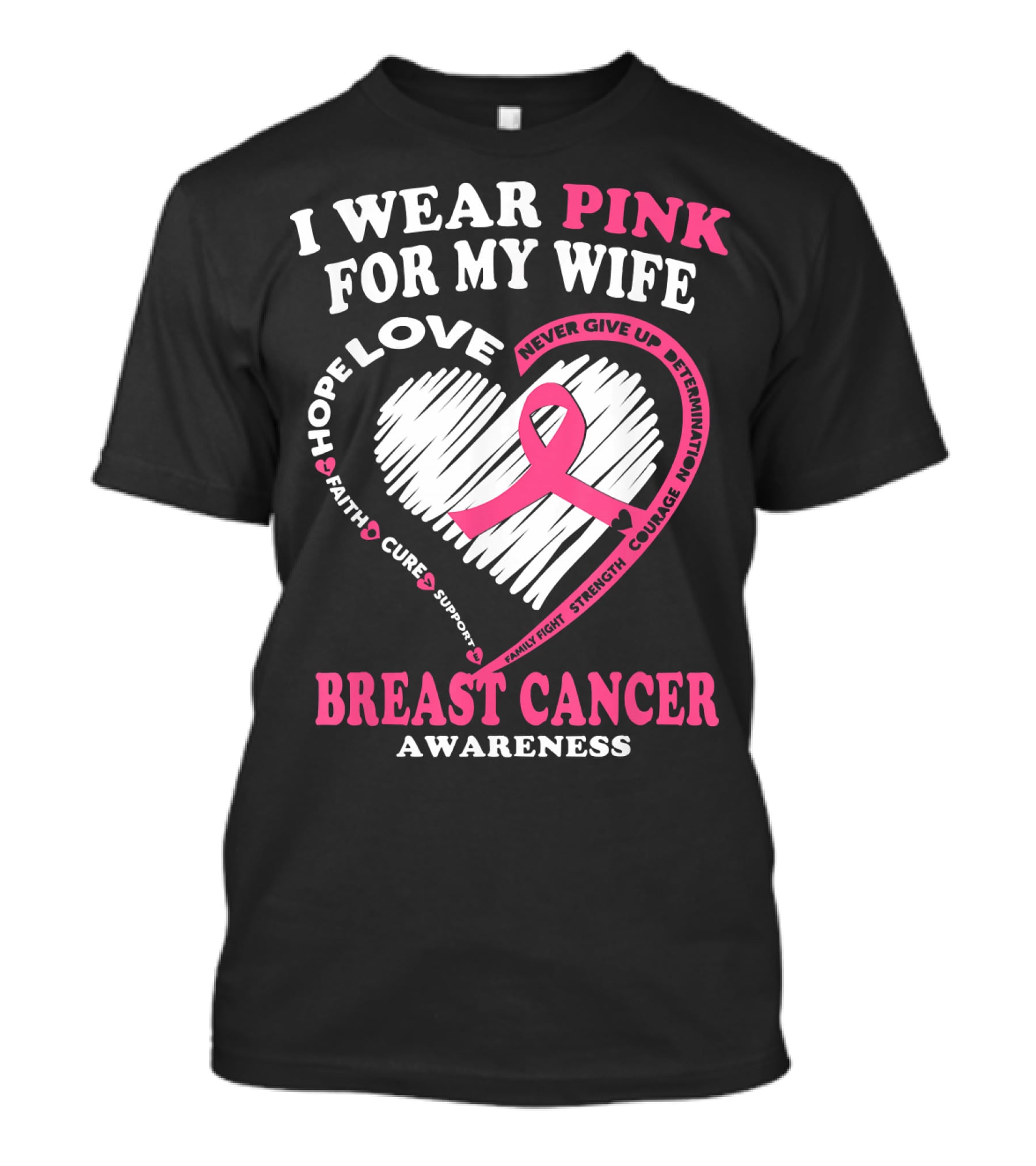 I Wear Pink For My Wife Breast Cancer Awareness Never Give Up Support Courage Determination Hope T-Shirt