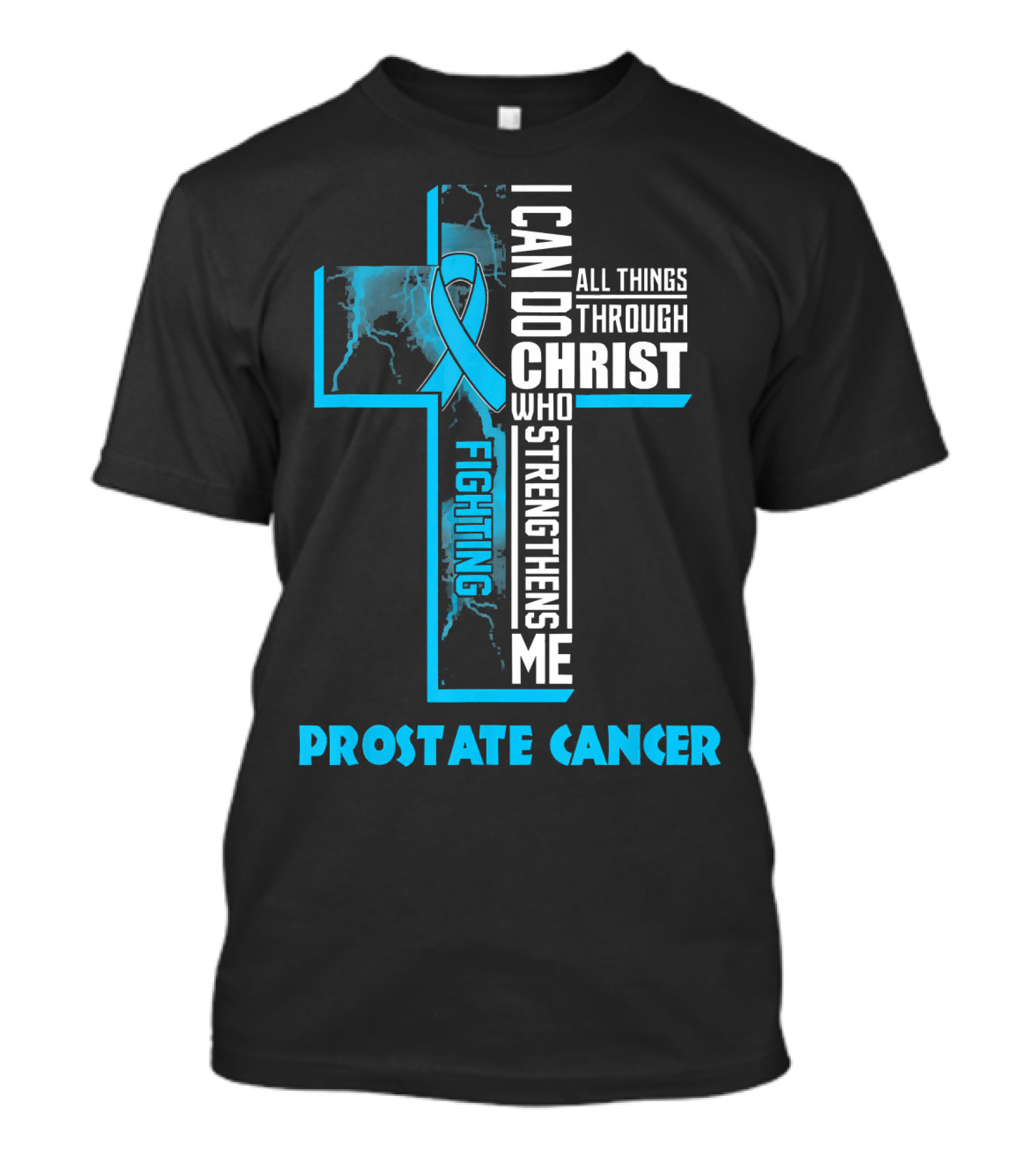I Can Do All Things Through Christ Who Strengthens Me Fighting Prostate Cancer T-Shirt