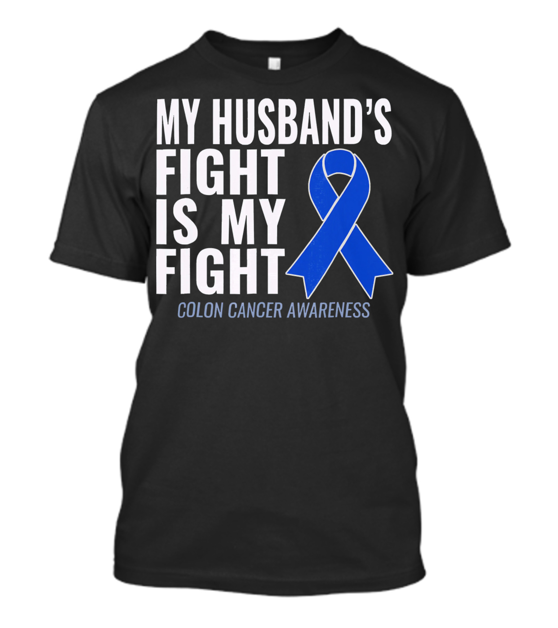 My Husband's Fight Is My Fight Colon Cancer Awareness Blue T-Shirt