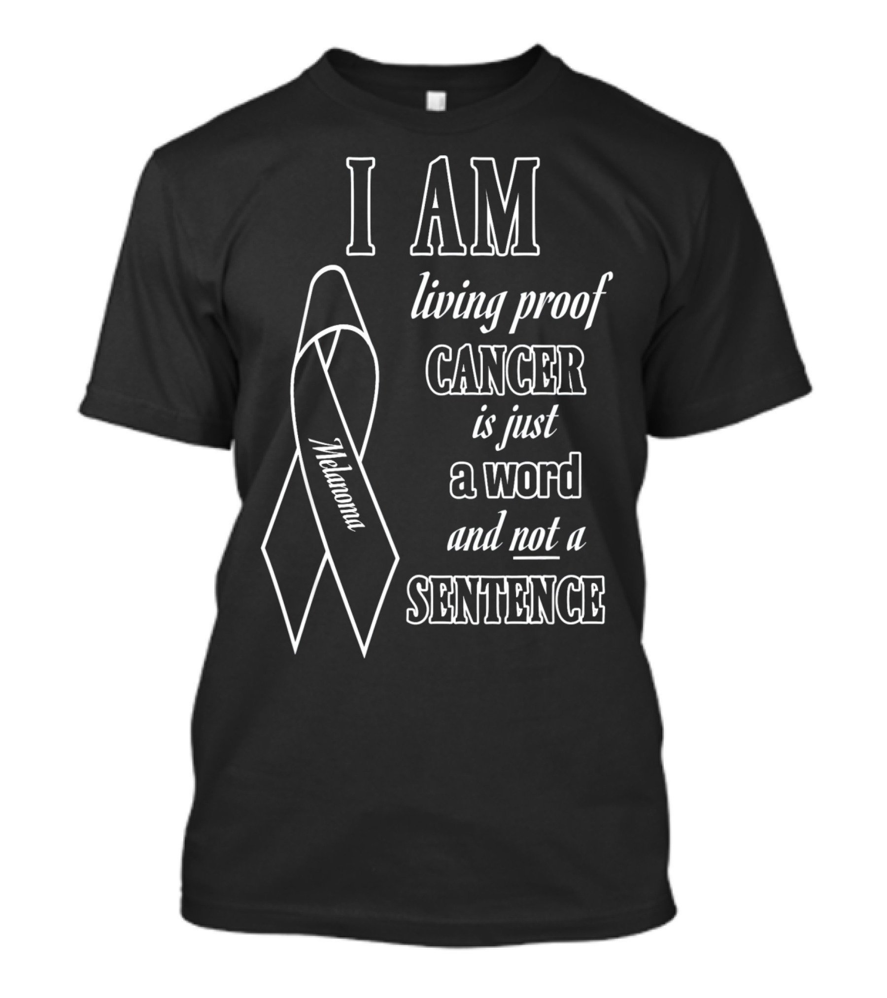 I Am Living Proof Cancer Is Just A Word And Not A Sentence Melanoma Awareness T-Shirt