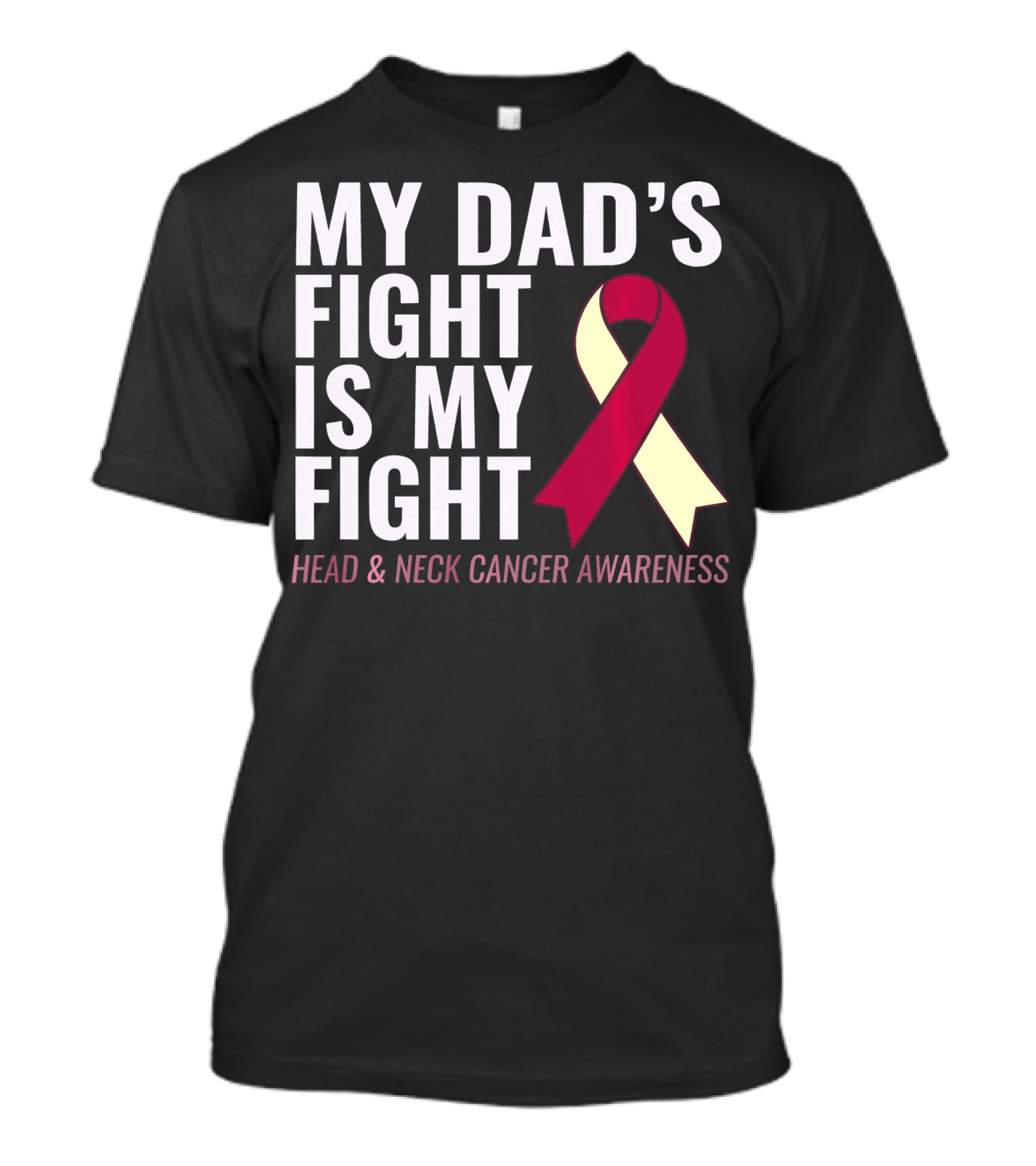 My Dad's Fight Is My Fight Head And Neck Cancer Awareness T-Shirt