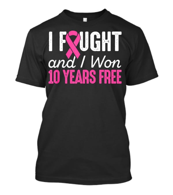 I Fought And I Won 10 Years Free Breast Cancerversary T-Shirt