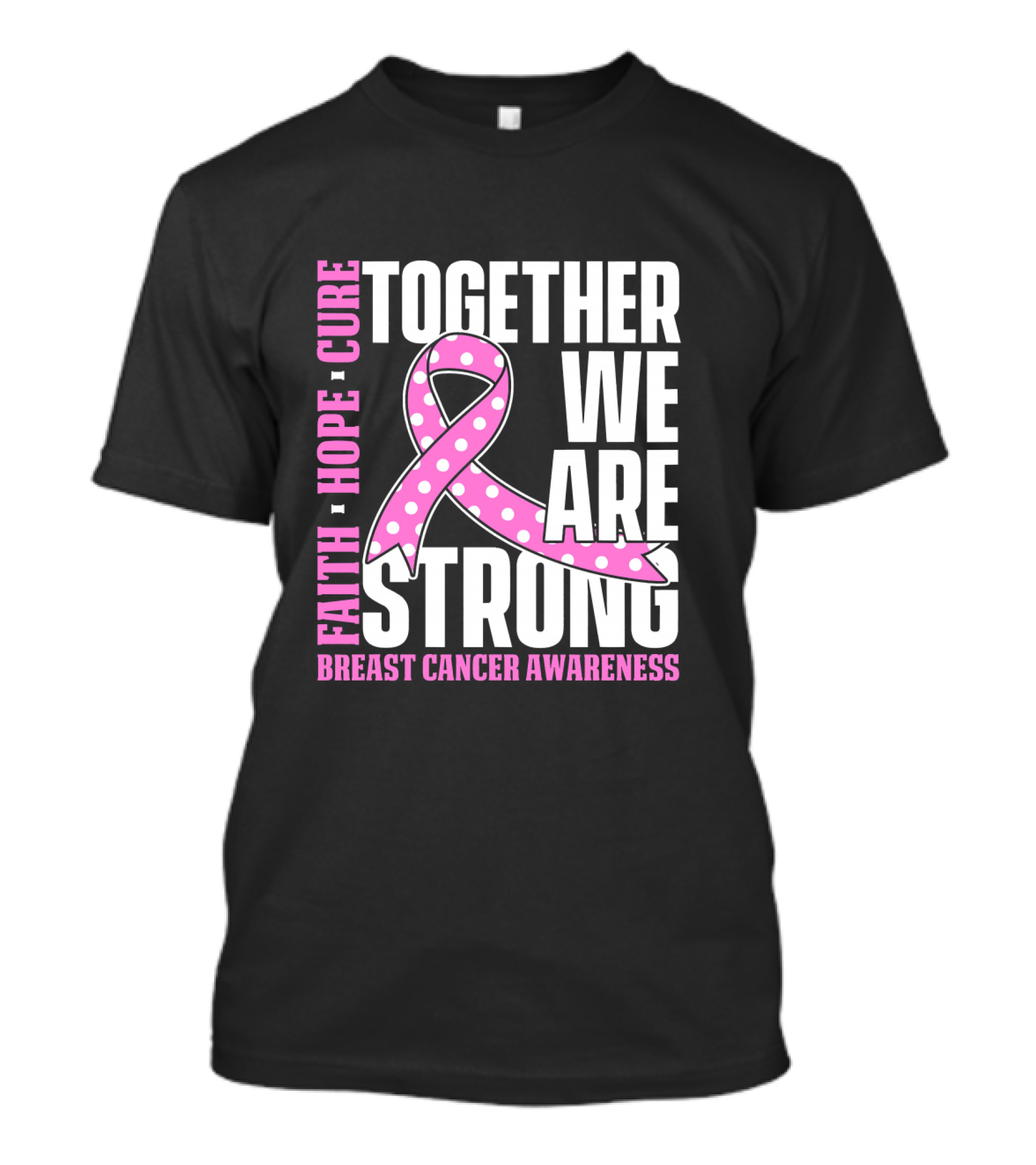 Together We Are Strong Faith Hope Cure Breast Cancer Awareness T-Shirt