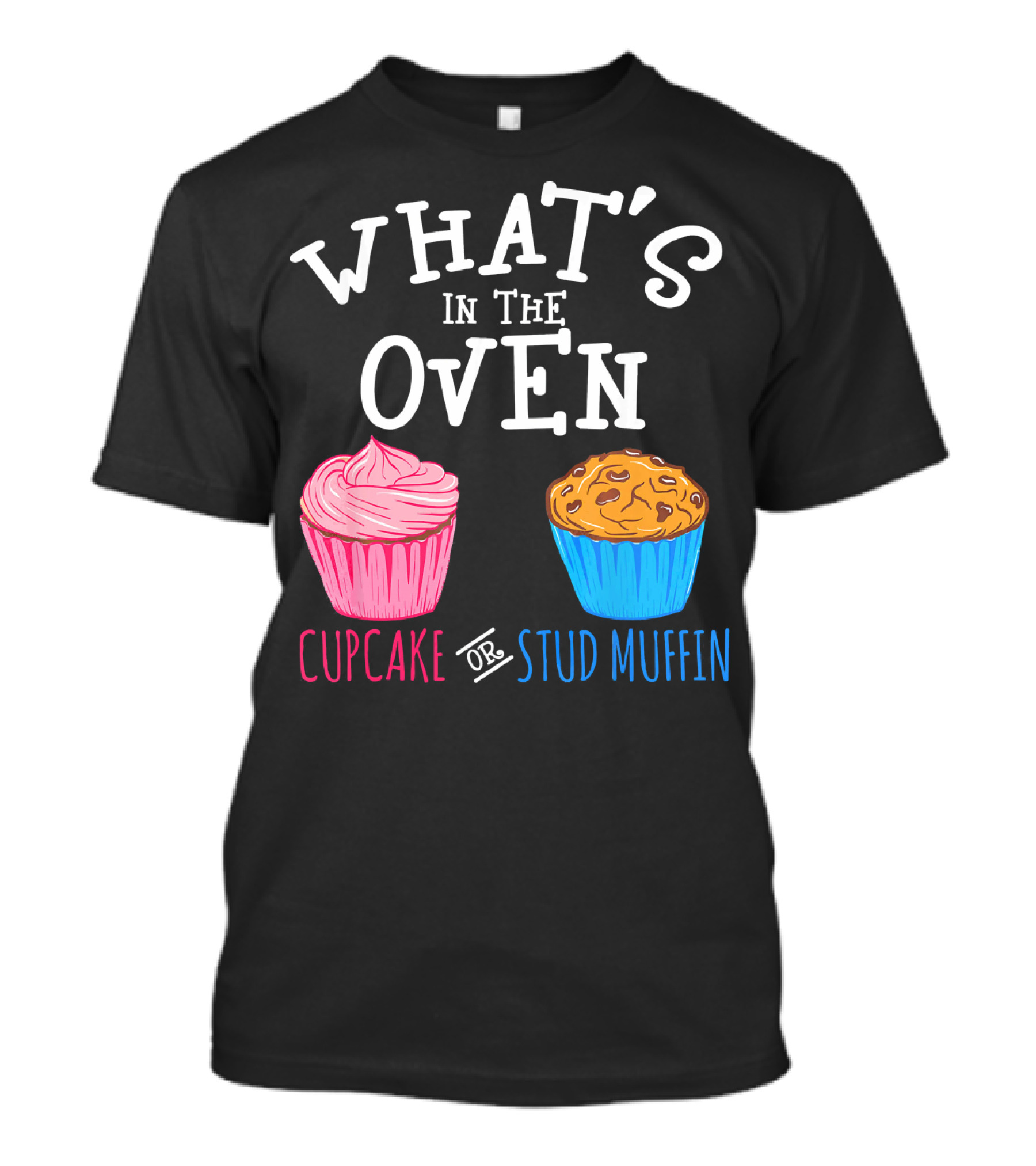 What's In The Oven Cupcake Or Stud Muffin T-Shirt
