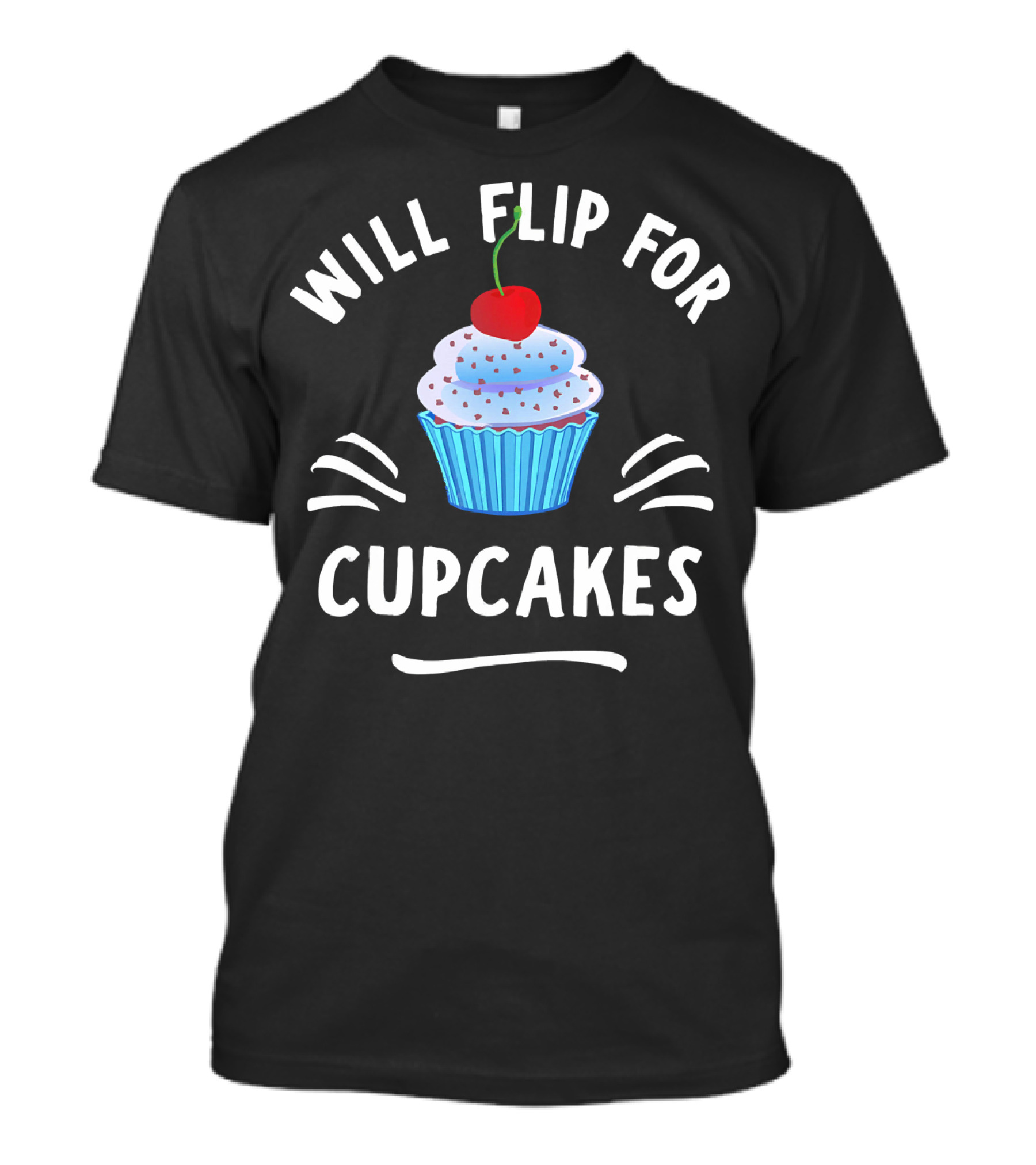 Will Flip For Cupcakes T-Shirt