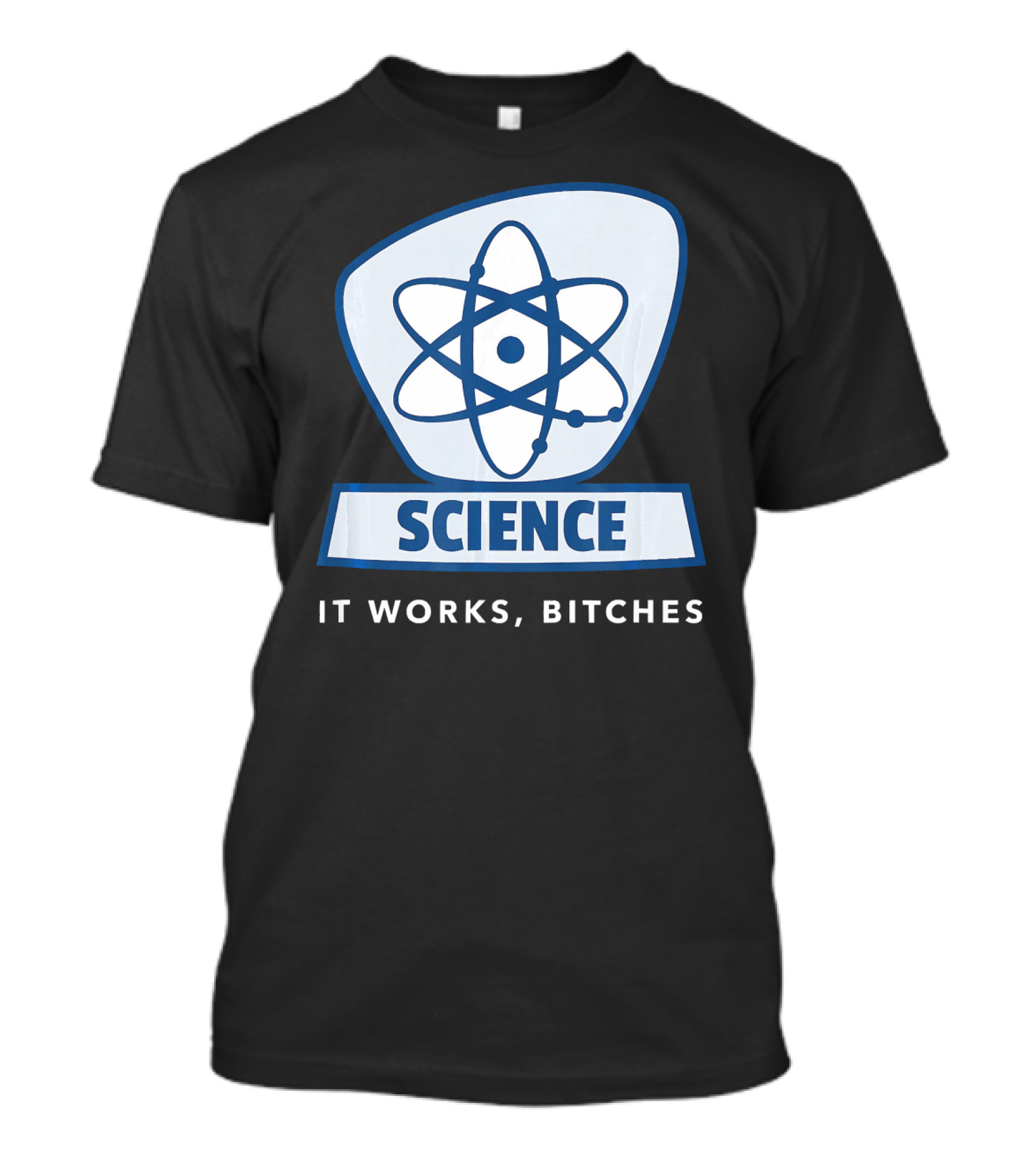 Science Humor Sarcastic Atom It Works Bitches T-Shirt